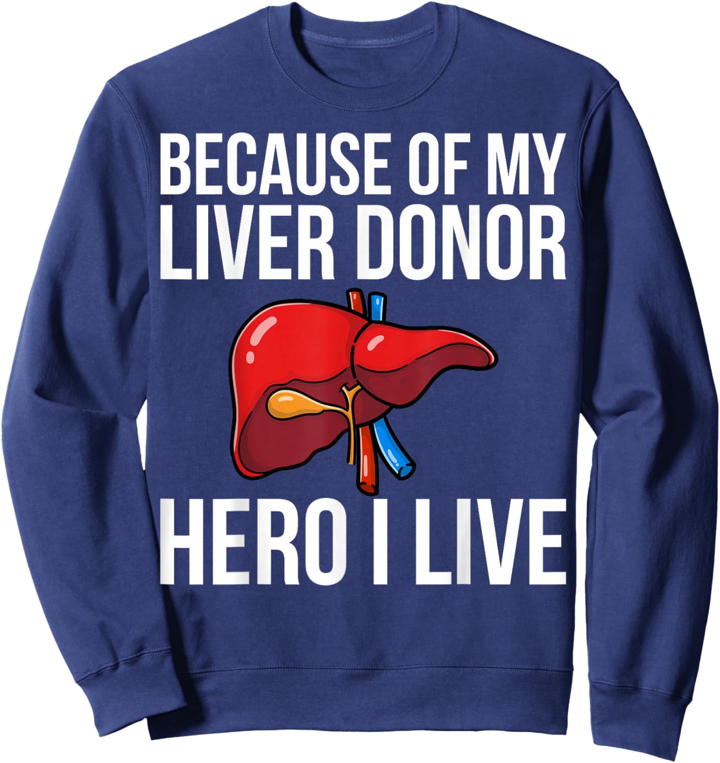 Because of My Liver Donor Hero - Liver Transplant Warrior Sweatshirt - Sweatshirt | Navy
