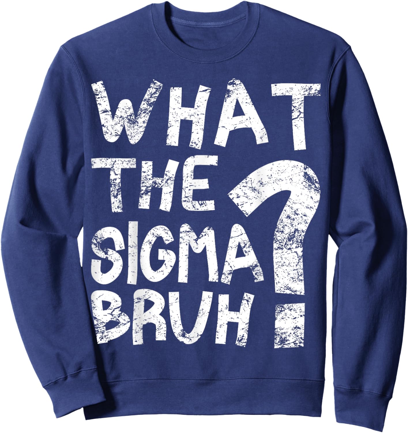 Bro What The Sigma? Funny Kids Teens Youth Meme Sweatshirt - Sweatshirt | Navy