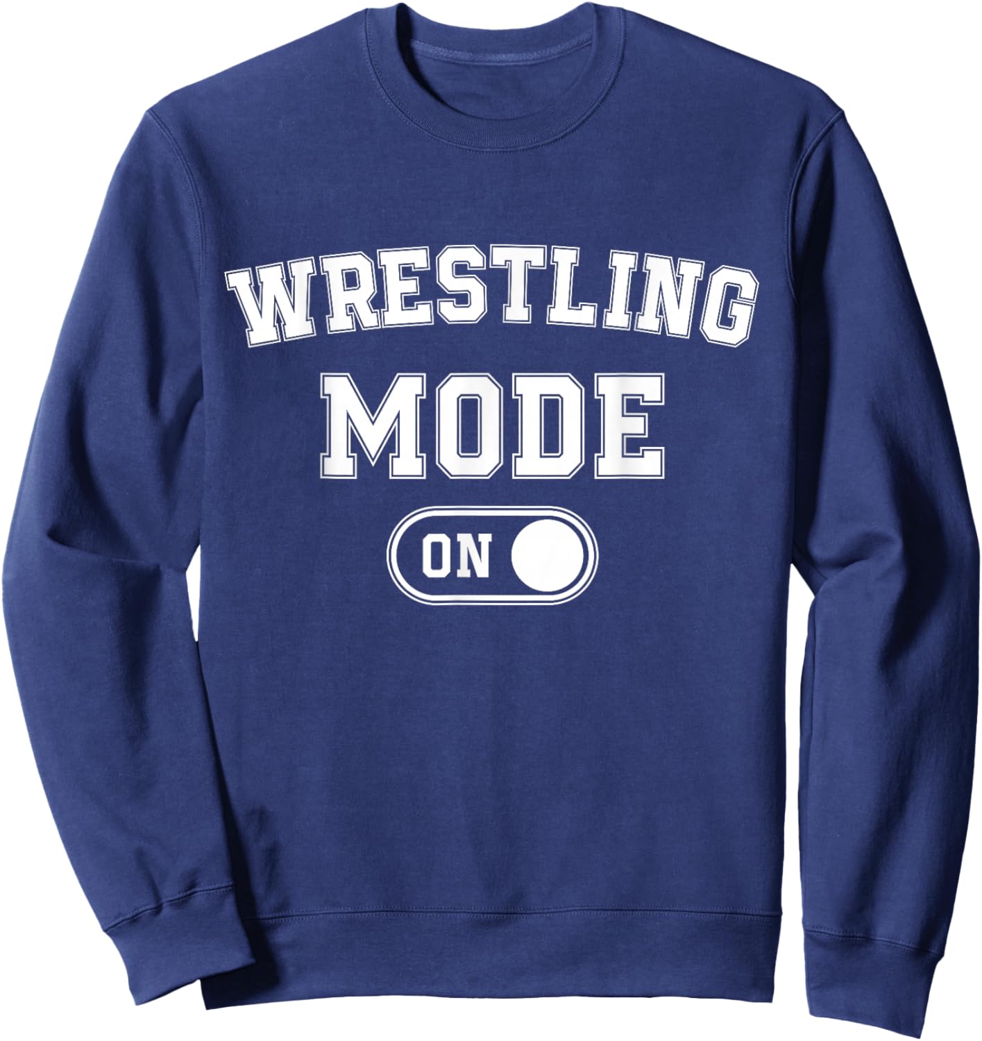 Wrestling Mode On Funny Wrestler Gift Grappler Coach Trainer Sweatshirt - Sweatshirt | Navy