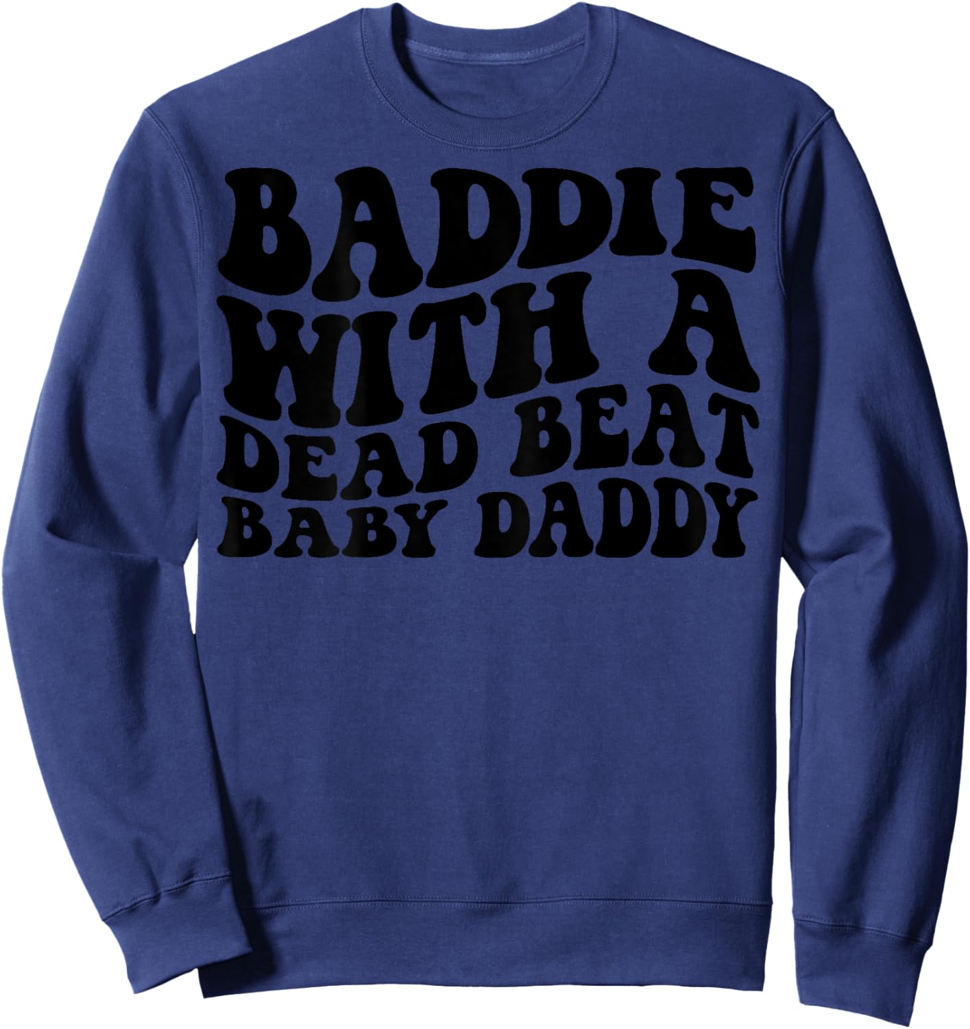 Baddie with A Dead Beat Baby Daddy Funny Father's Day Saying Sweatshirt - Sweatshirt | Navy