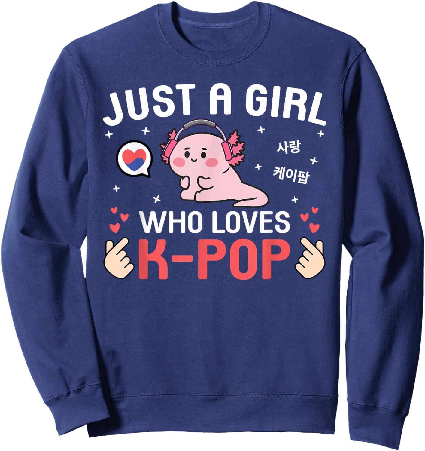 Cute Kawaii Axolotl Korean Music Just A Girl Who Loves K-Pop Sweatshirt - Sweatshirt | Navy