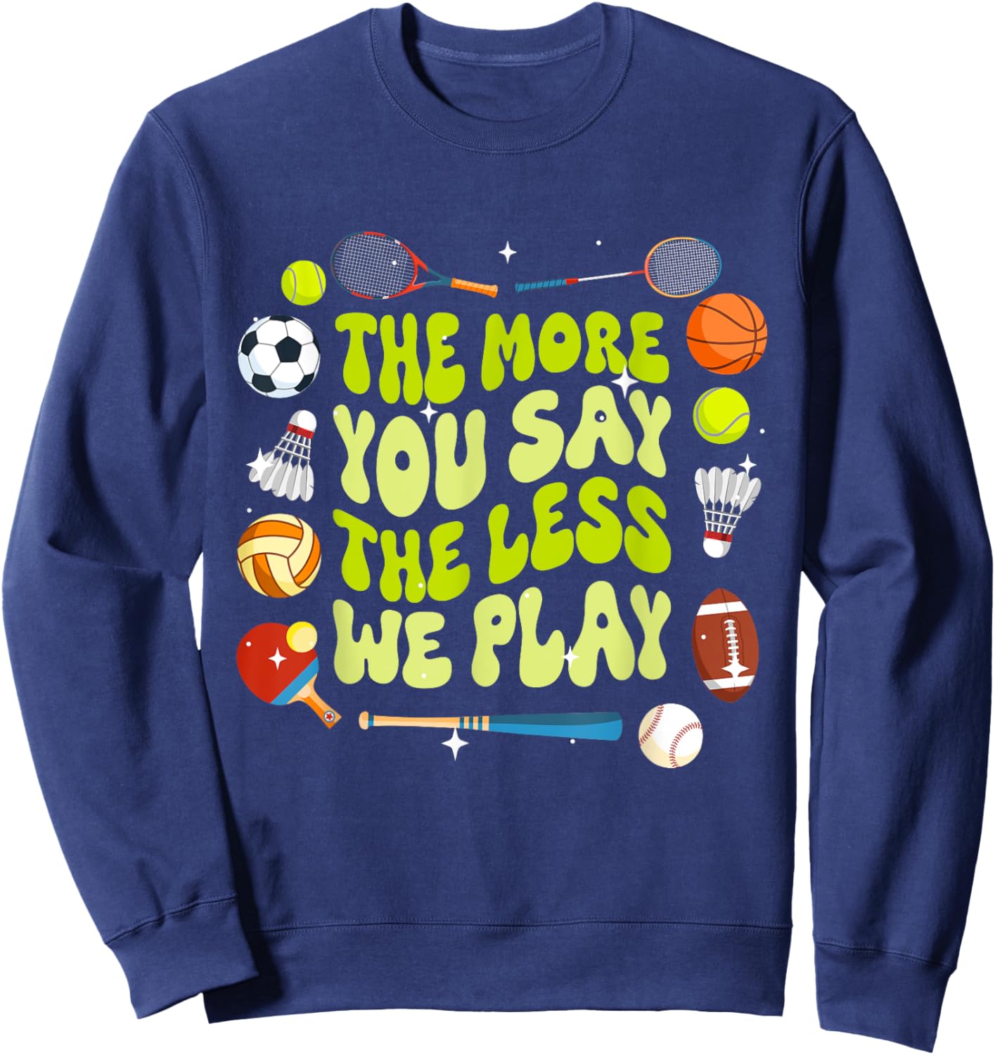 The More You Say The Less We Play Physical Education Sweatshirt - Sweatshirt | Navy
