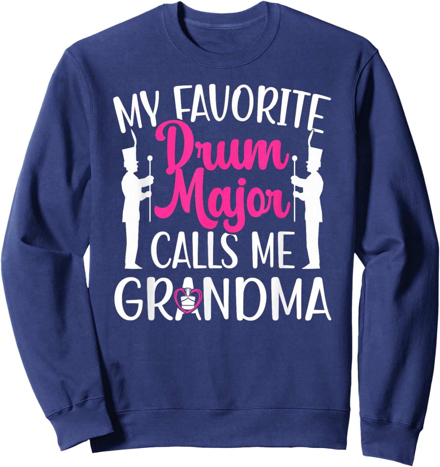 My Favorite Drum Major Grandma Of A Drum Major Grandmother Sweatshirt - Sweatshirt | Navy