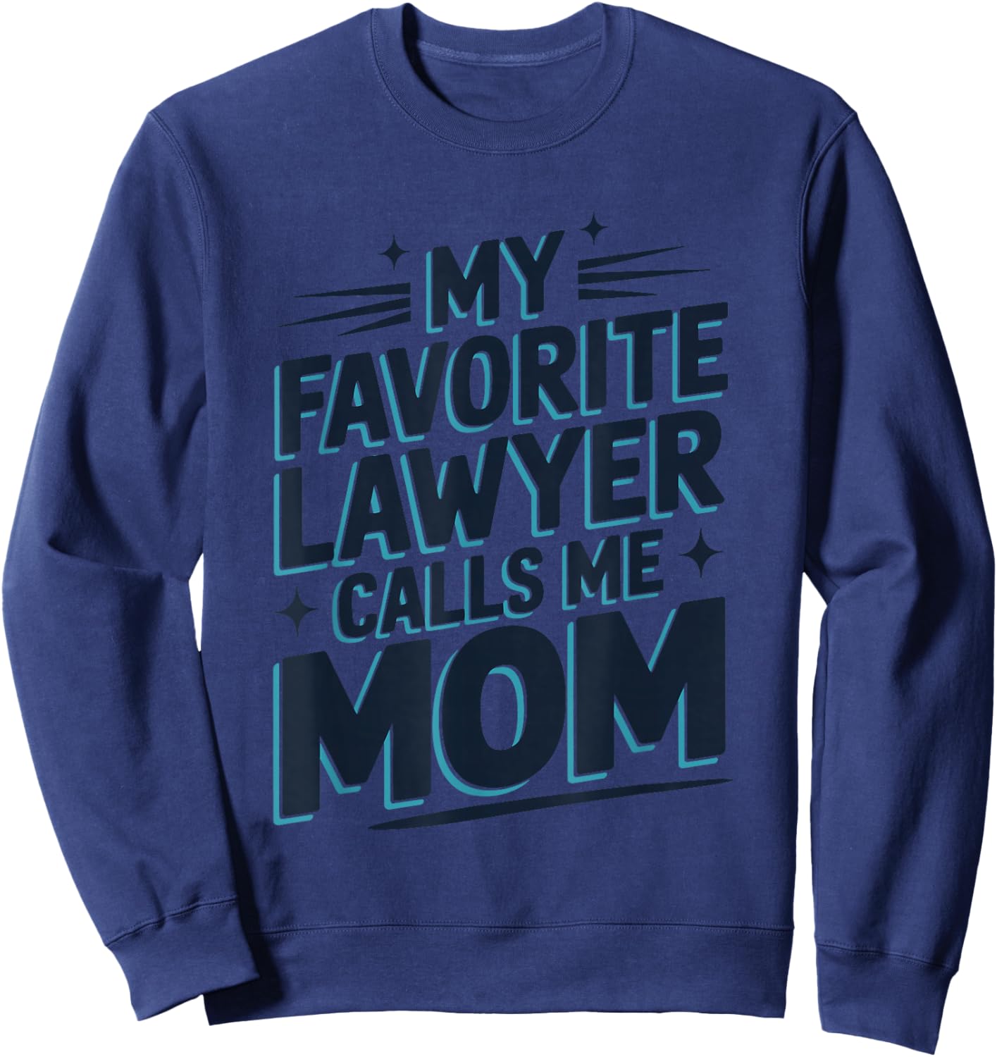 My Favorite Lawyer Calls Me Mom, Lawyer Mom Sweatshirt - Sweatshirt | Navy