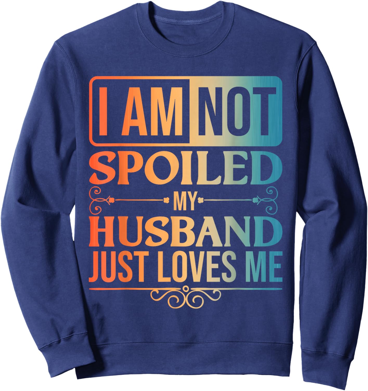 Funny Spoiled Wife Art Girls Husband Spoiled Wife Sweatshirt - Sweatshirt | Navy
