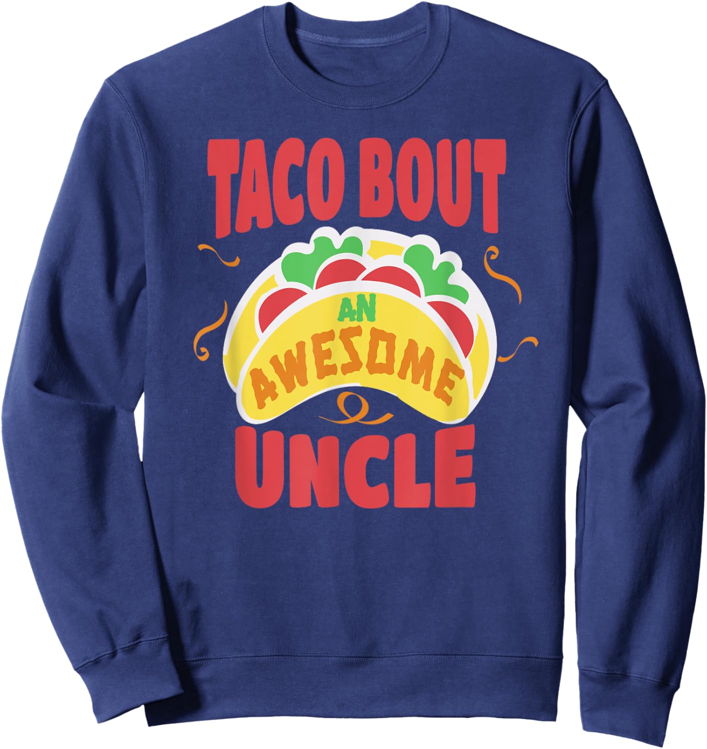 Taco Bout An Awesome Uncle Funny Taco Lover Pun Father's Day Sweatshirt - Sweatshirt | Navy