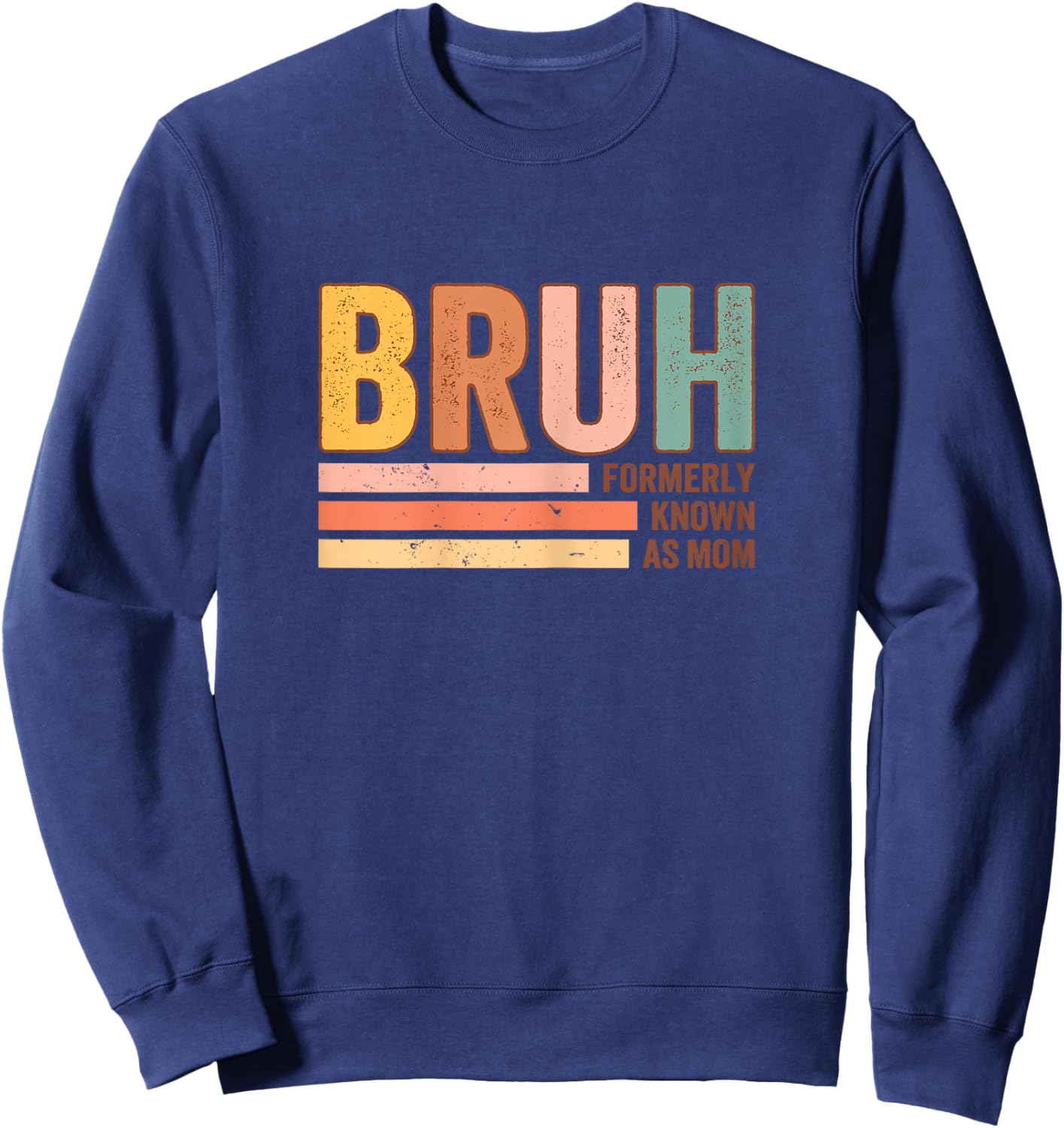 Bruh Formerly Known As Mom Funny Mother's Day For Mom Sweatshirt - Sweatshirt | Navy