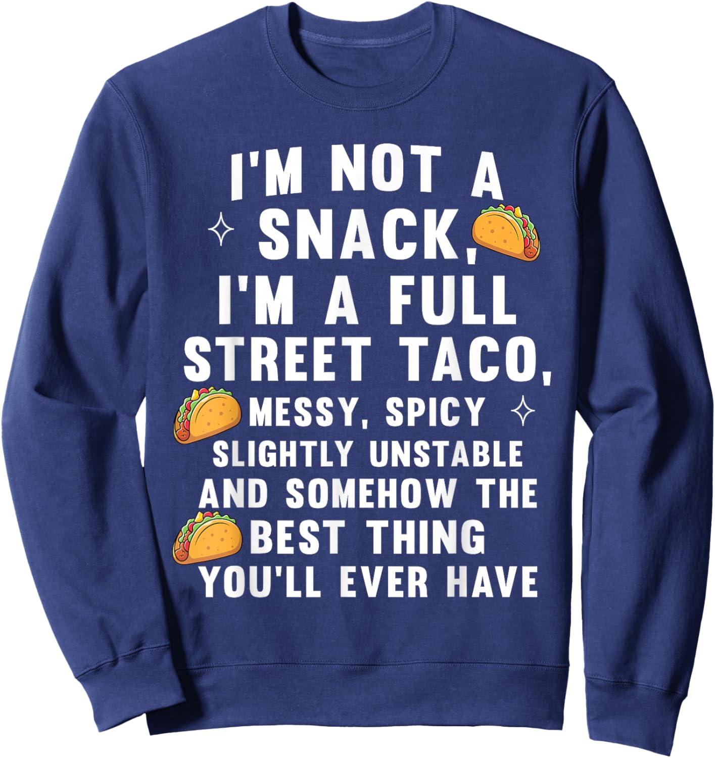 I'm Not A Snack I'm A Full Street Taco Messy Spicy Unstable Sweatshirt - Sweatshirt | Navy