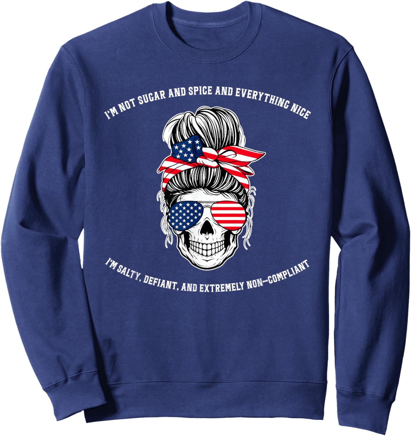 Not Sugar and Spice and Everything Nice I'm Salty, Defiant Sweatshirt - Sweatshirt | Navy