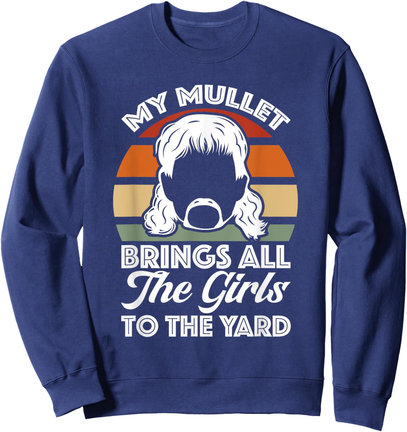 Redneck My Mullet Brings All The Girls To The Yard Retro Sweatshirt - Sweatshirt | Navy