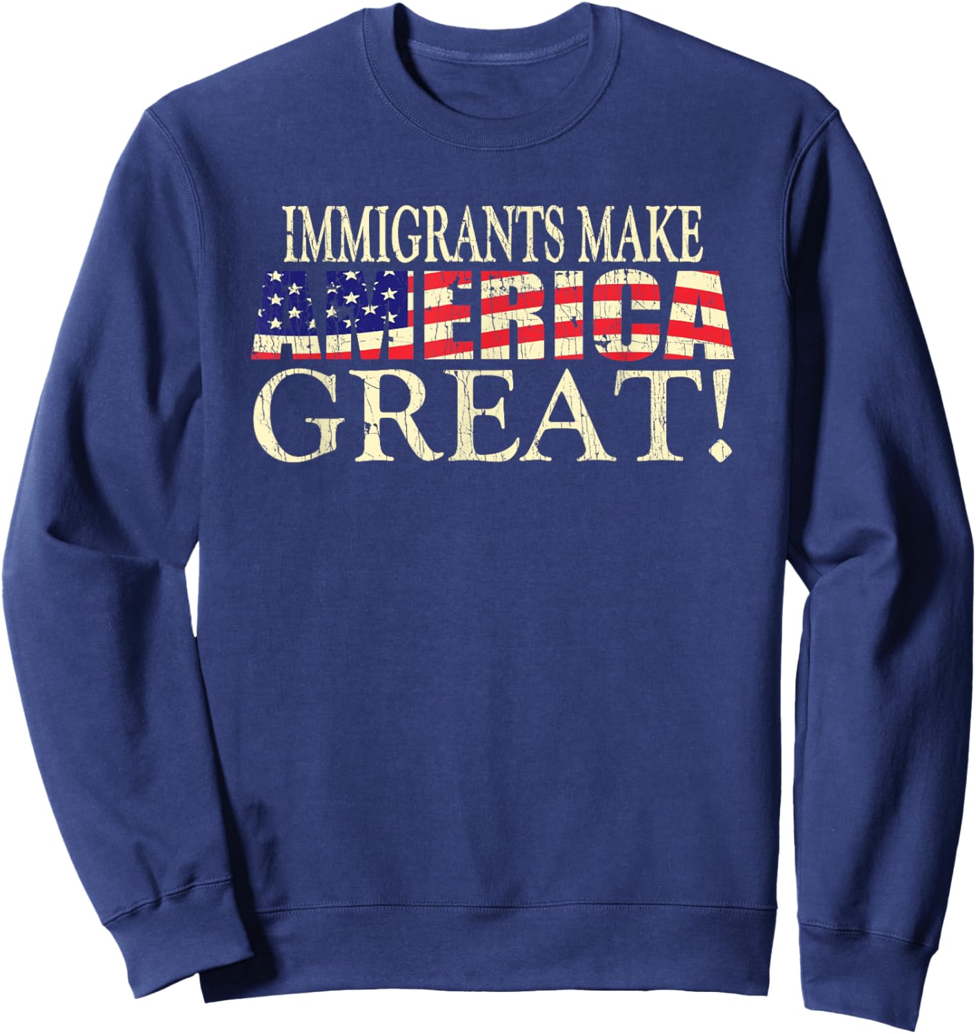 Immigrants Make America Great American Flag Lover Sweatshirt - Sweatshirt | Navy