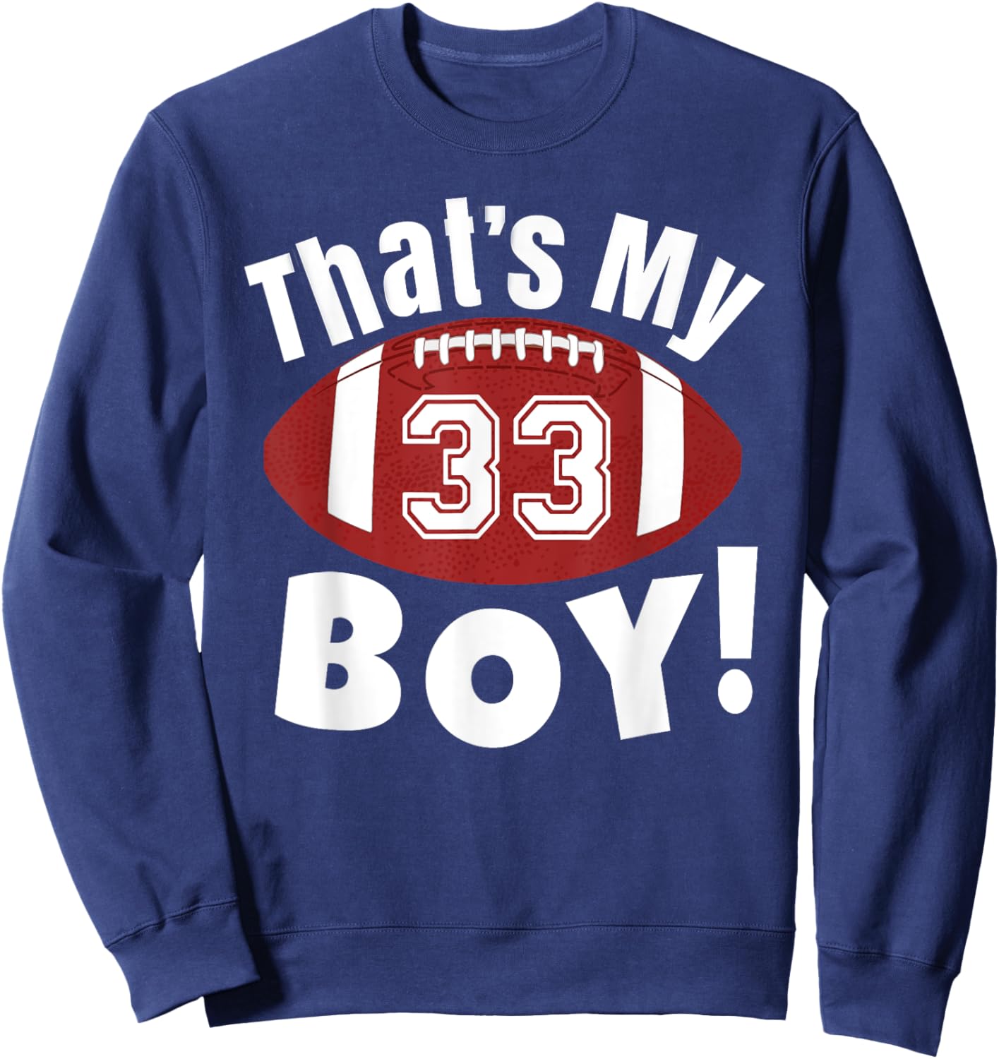 That's My Boy #33 Football Player Mom Dad Kids School Fan Sweatshirt - Sweatshirt | Navy