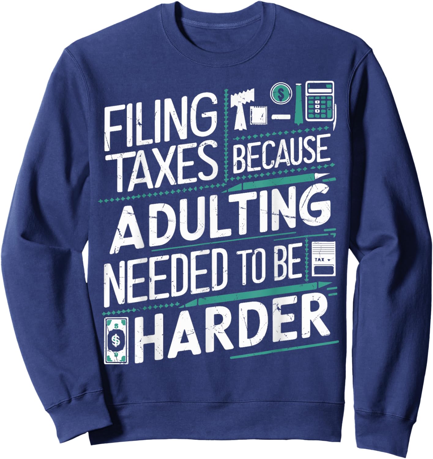 Filing Taxes Because Adulting Needed to be Harder Tax Season Sweatshirt - Sweatshirt | Navy