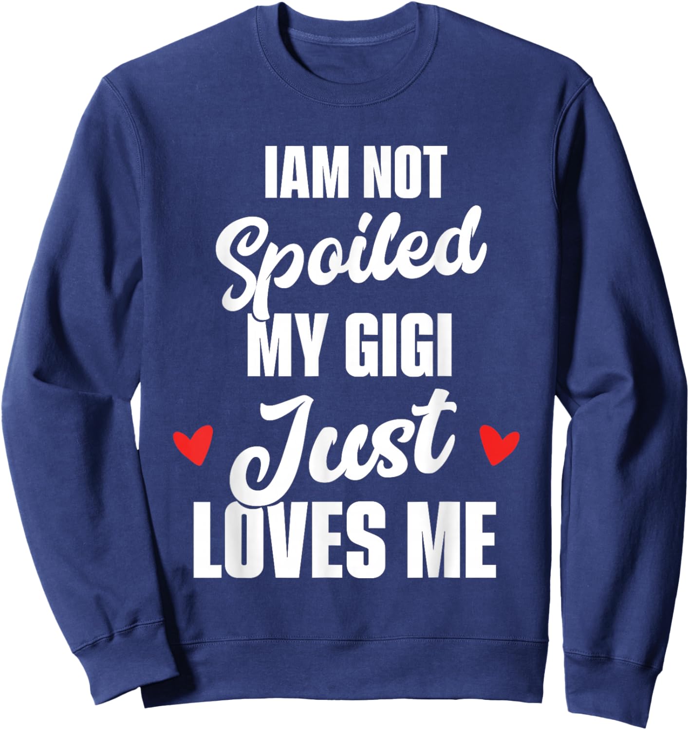 I'm Not Spoiled My Gigi Just Loves Me Kids Sweatshirt - Sweatshirt | Navy