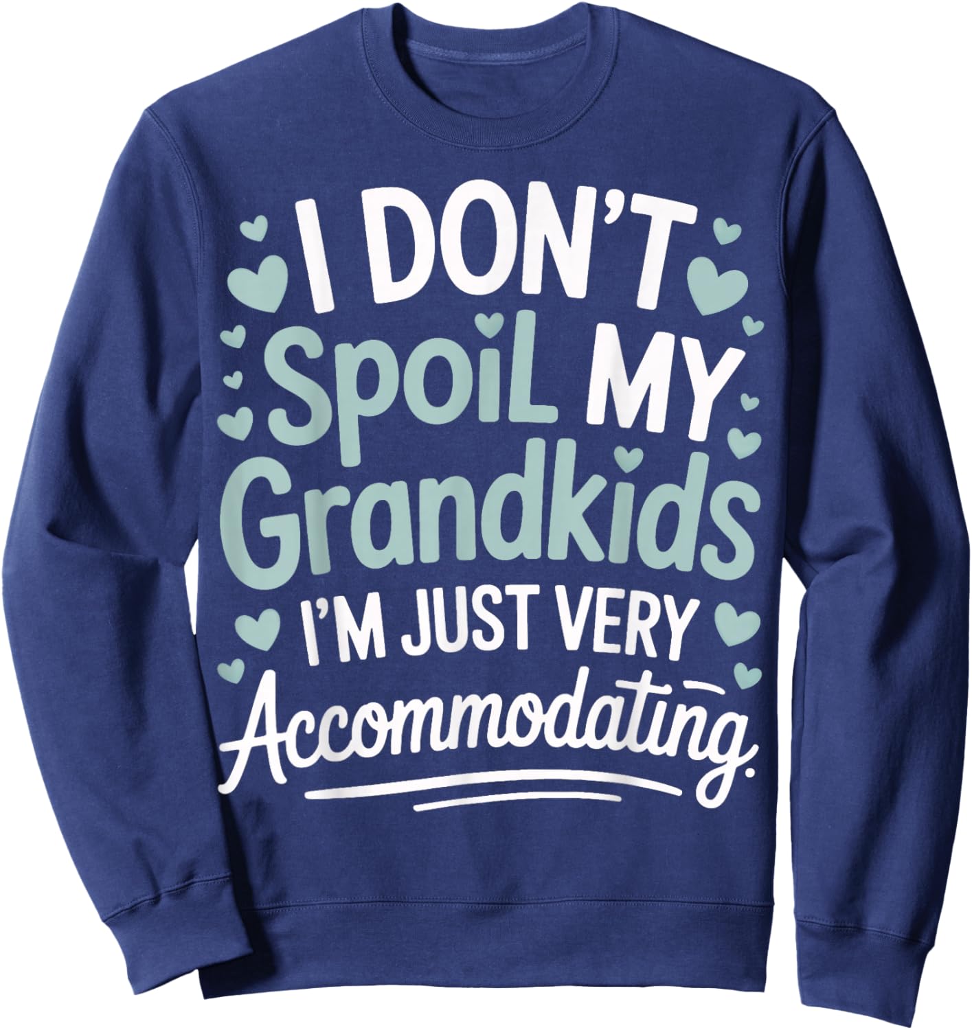 I Don't Spoil My Grandkids I'm Just Very Accommodating Sweatshirt - Sweatshirt | Navy