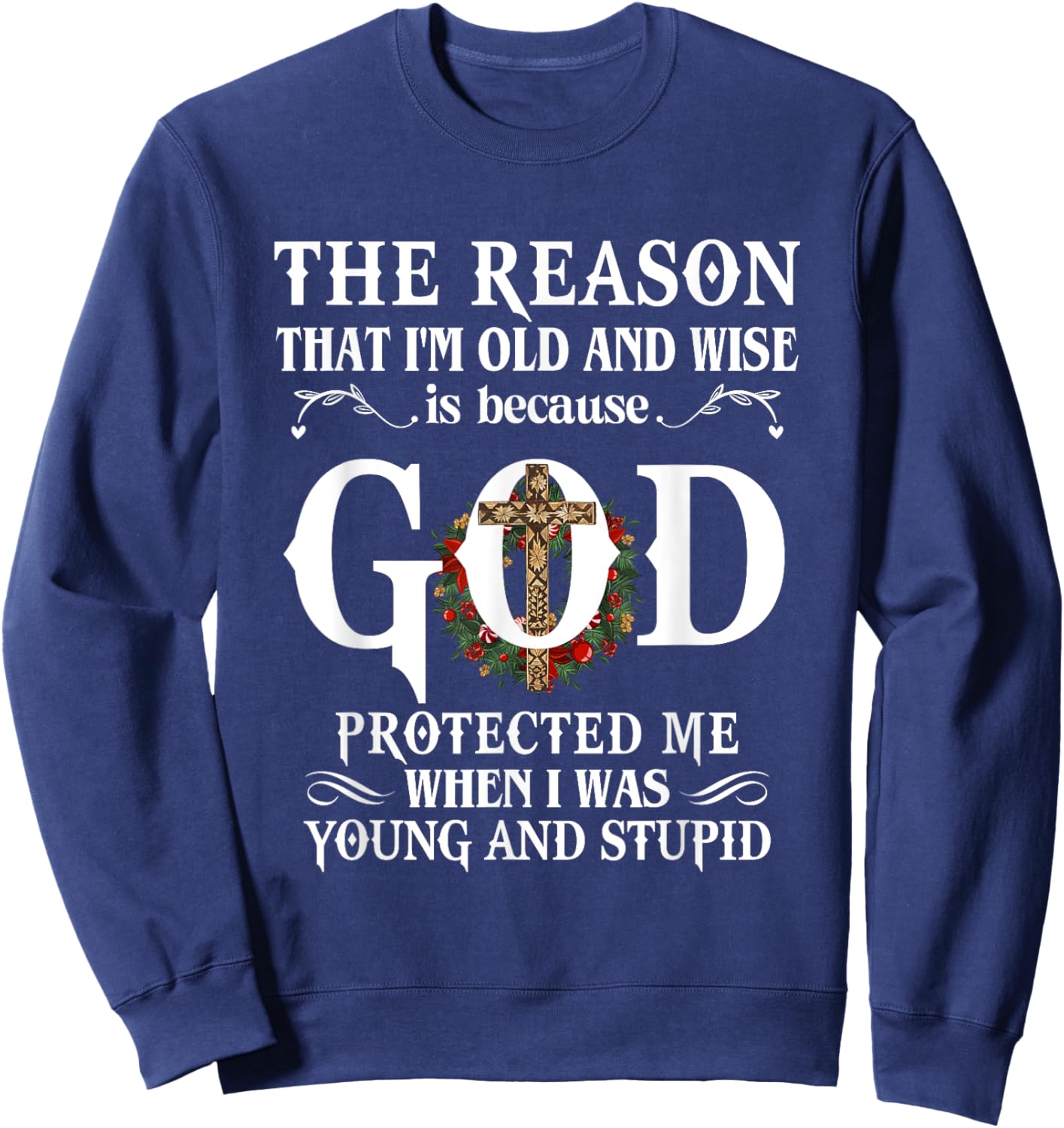 The Reason That I'm Old And Wise Is Because God Protected Me Sweatshirt - Sweatshirt | Navy