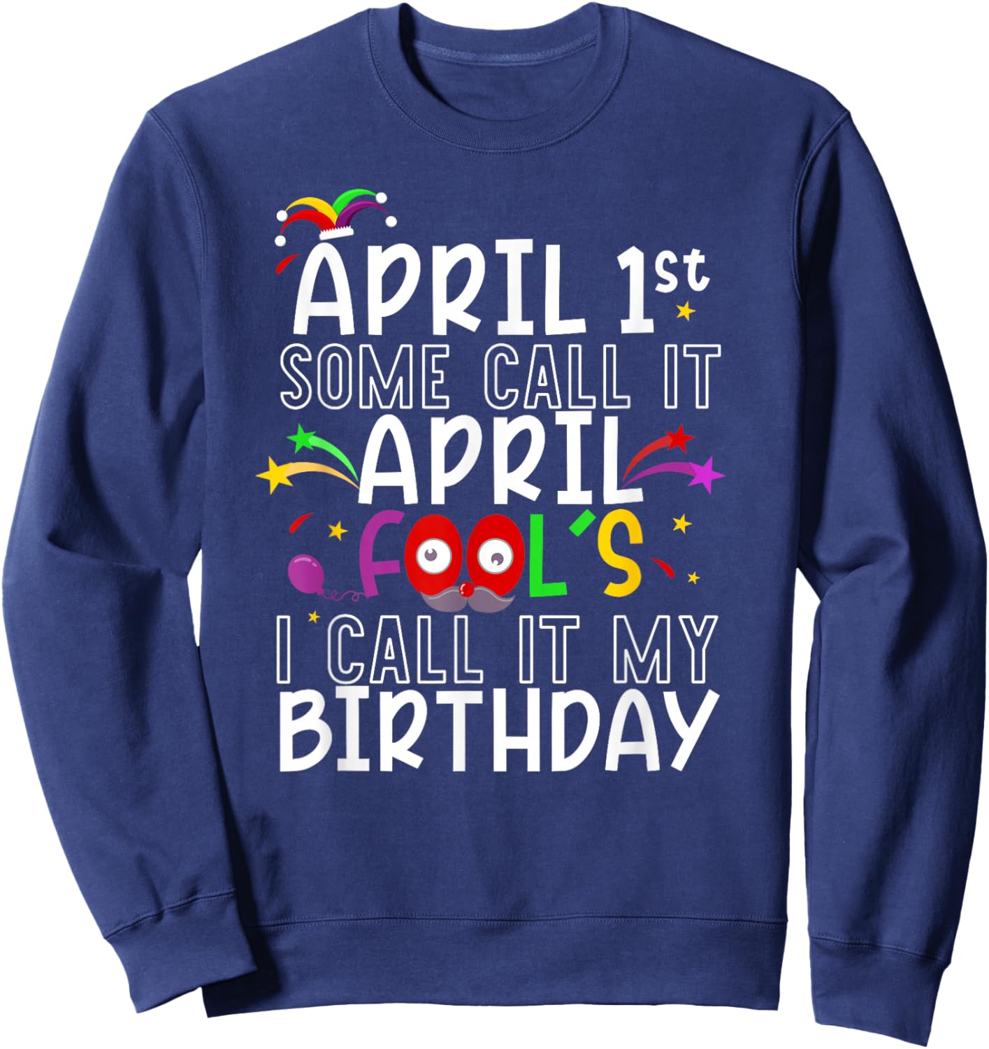1st April Fool's Birthday Fool's Day celebration women men Sweatshirt - Sweatshirt | Navy
