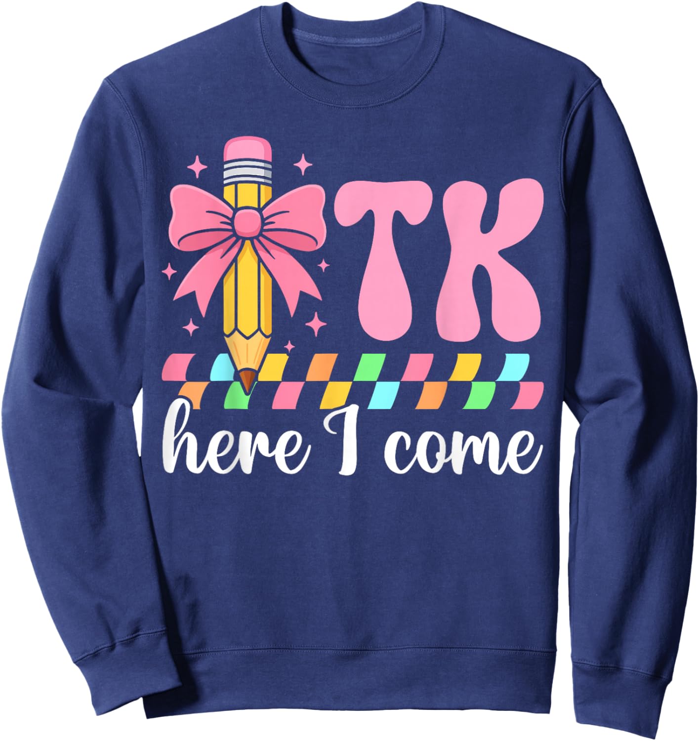 TK Here I Come TK Student Transitional Kindergarten Teacher Sweatshirt - Sweatshirt | Navy