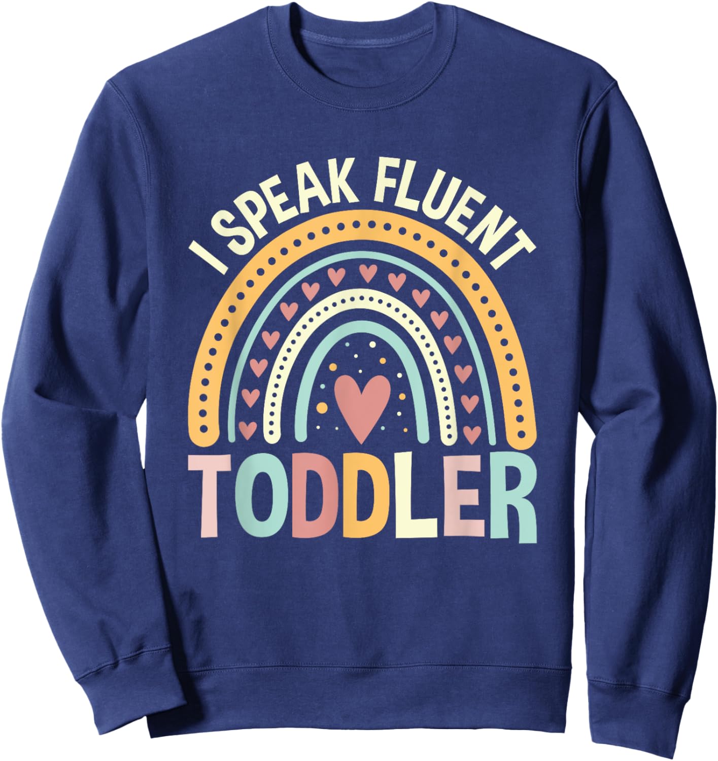 I Speak Fluent Toddler Childcare Provider Daycare Teacher Sweatshirt - Sweatshirt | Navy