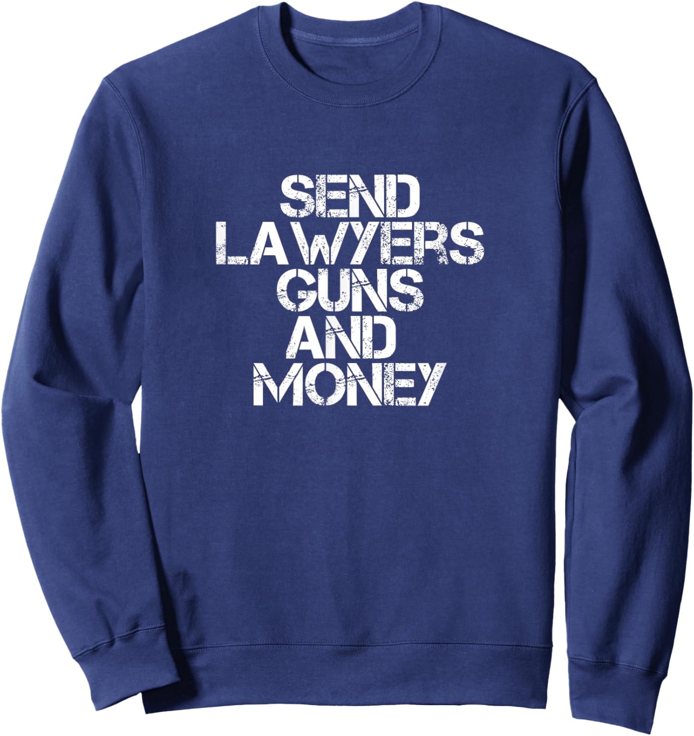 Send Lawyers Guns and Money... Sweatshirt - Sweatshirt | Navy
