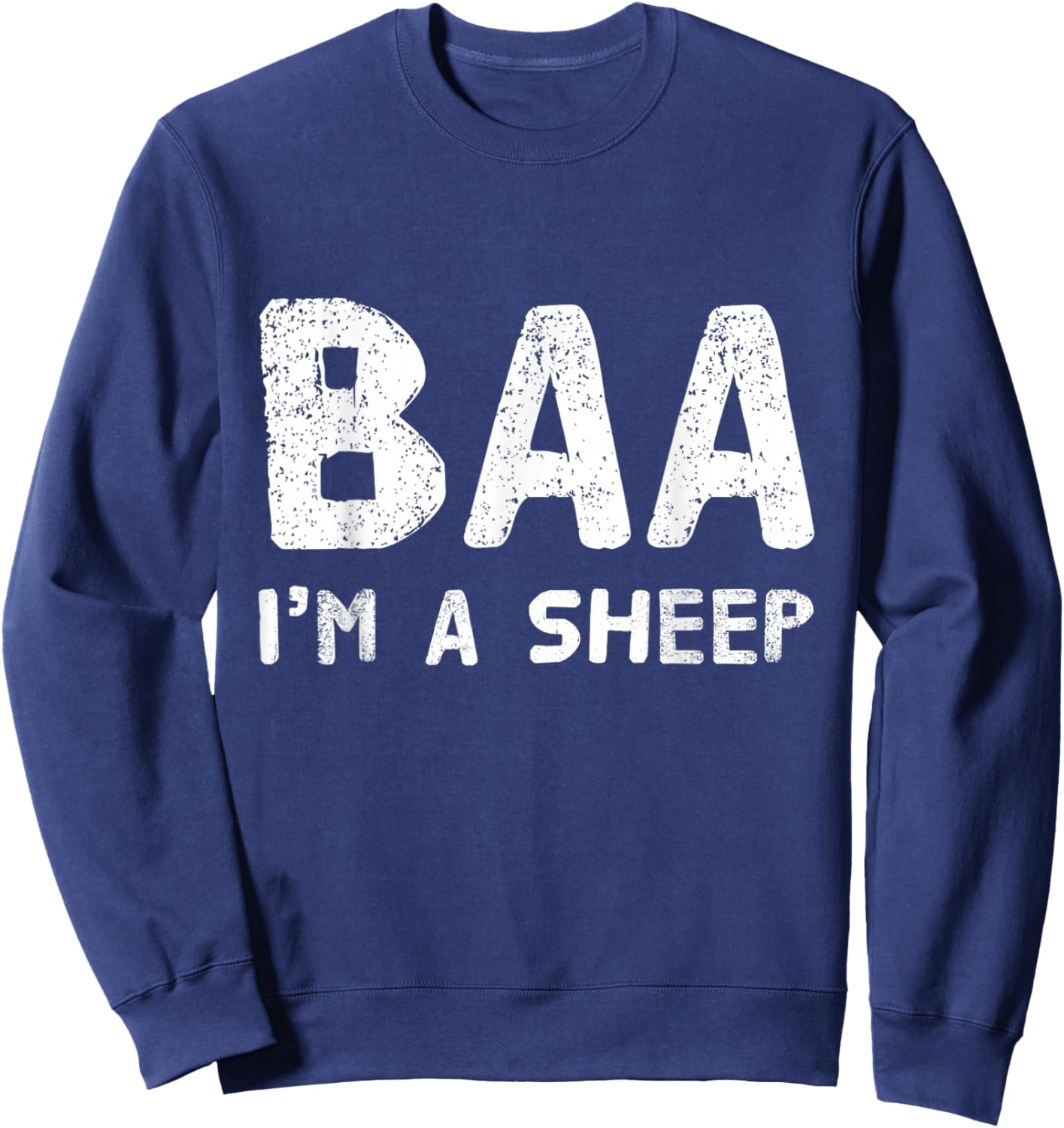 Funny Text Quote Baa I’m A Sheep T shirt Sheep Quotes Sweatshirt - Sweatshirt | Navy