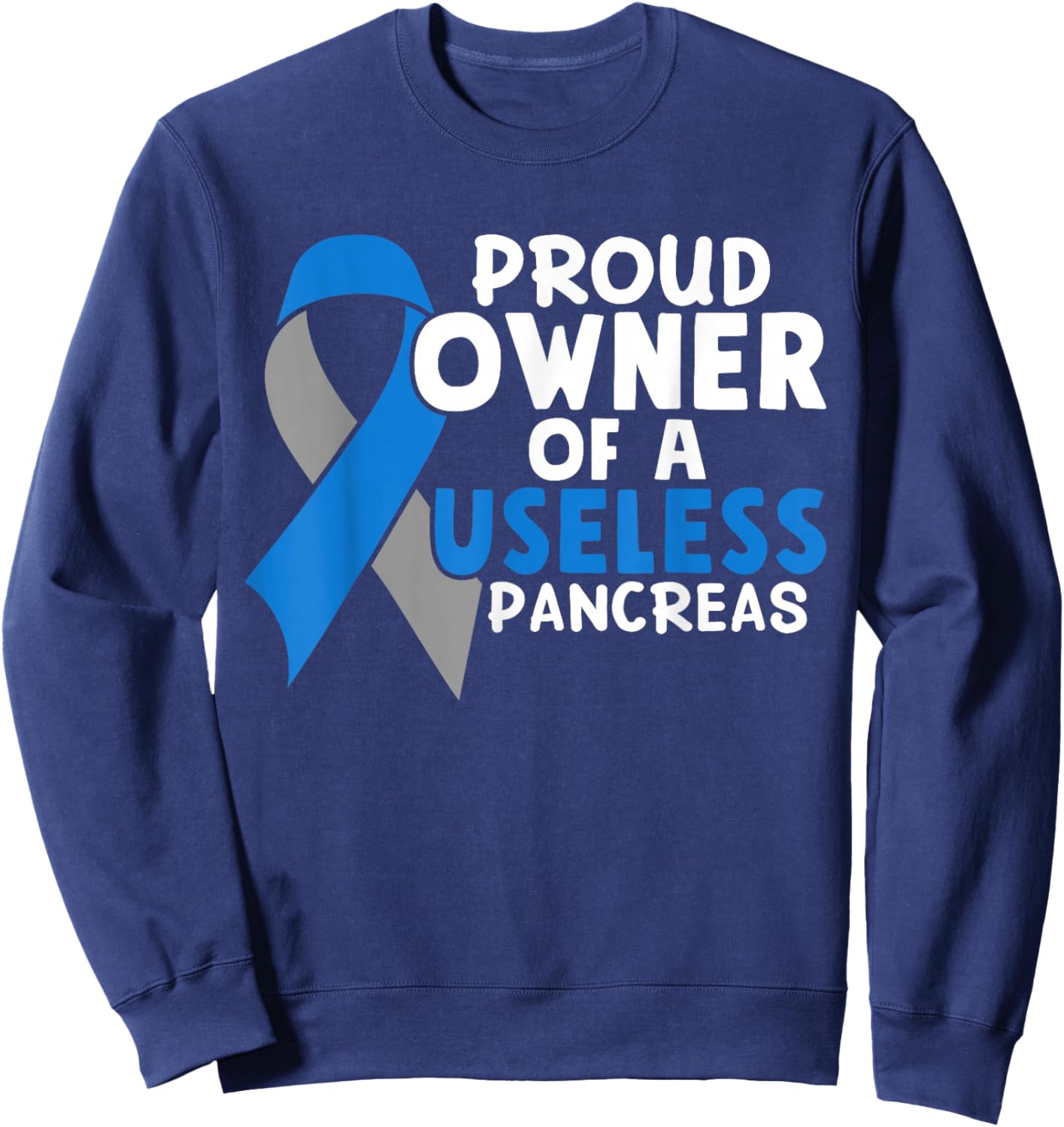 Proud Owner Of A Useless Pancreas Type 1 Diabetes Awareness Sweatshirt - Sweatshirt | Navy