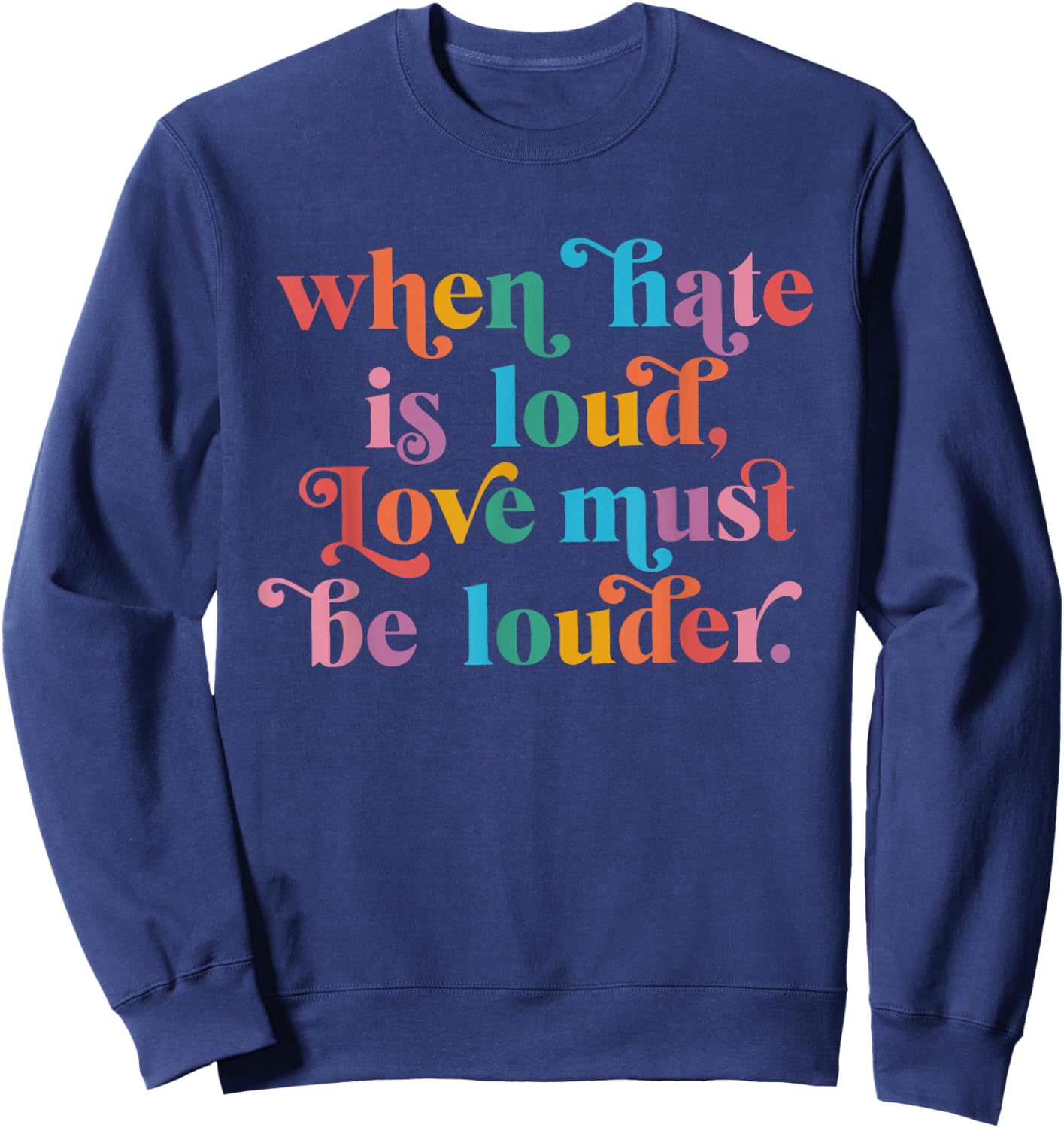 When Hate is Loud Love Must Be Louder Rainbow LGBTQIA Pride Sweatshirt - Sweatshirt | Navy