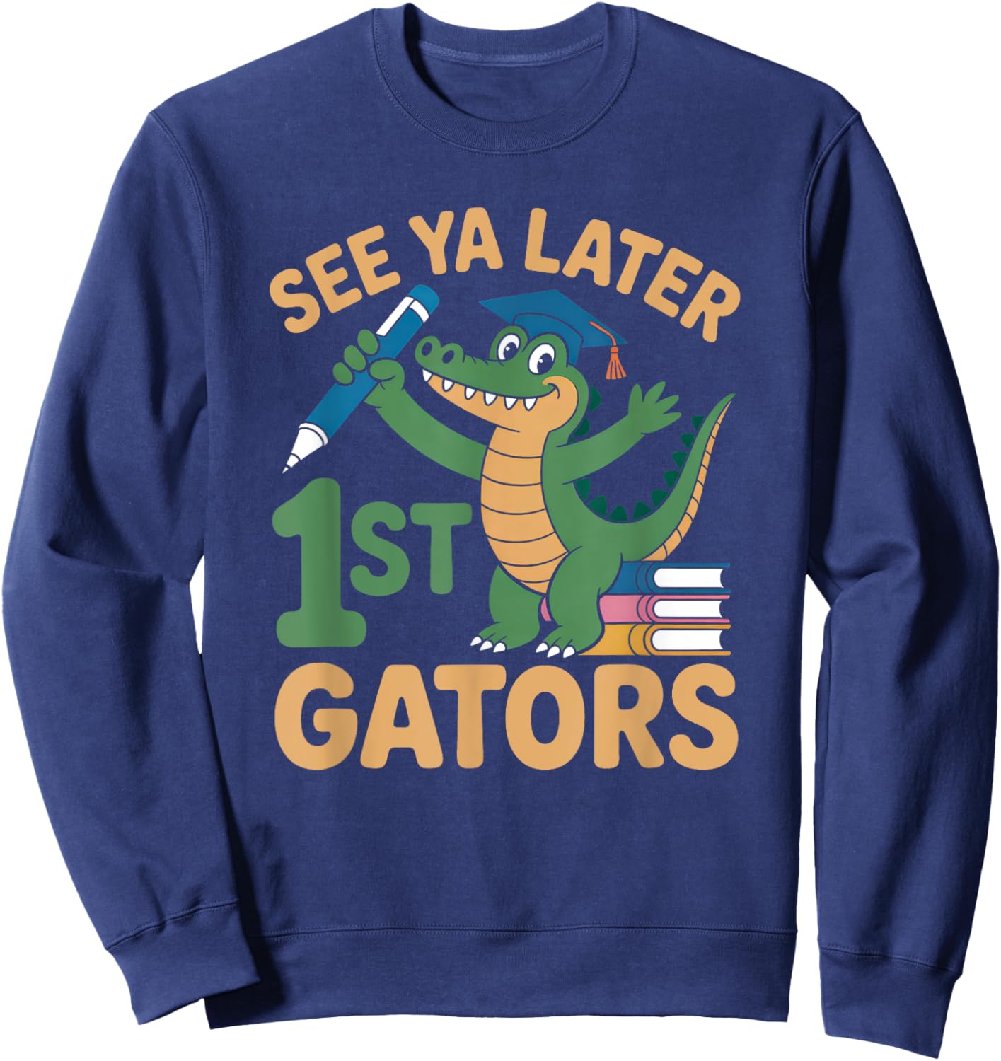 See Ya Later 1st Gators Alligator Teacher Last Day Of School Sweatshirt - Sweatshirt | Navy