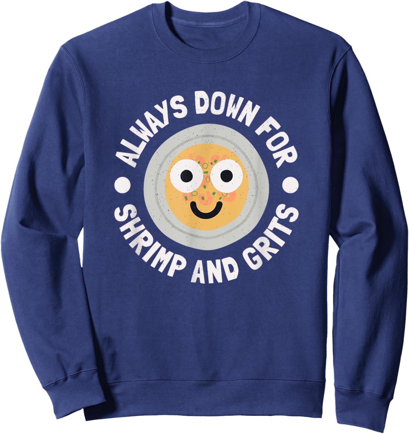 Always Down For Shrimp And Grits - Shrimp And Grits Sweatshirt - Sweatshirt | Navy