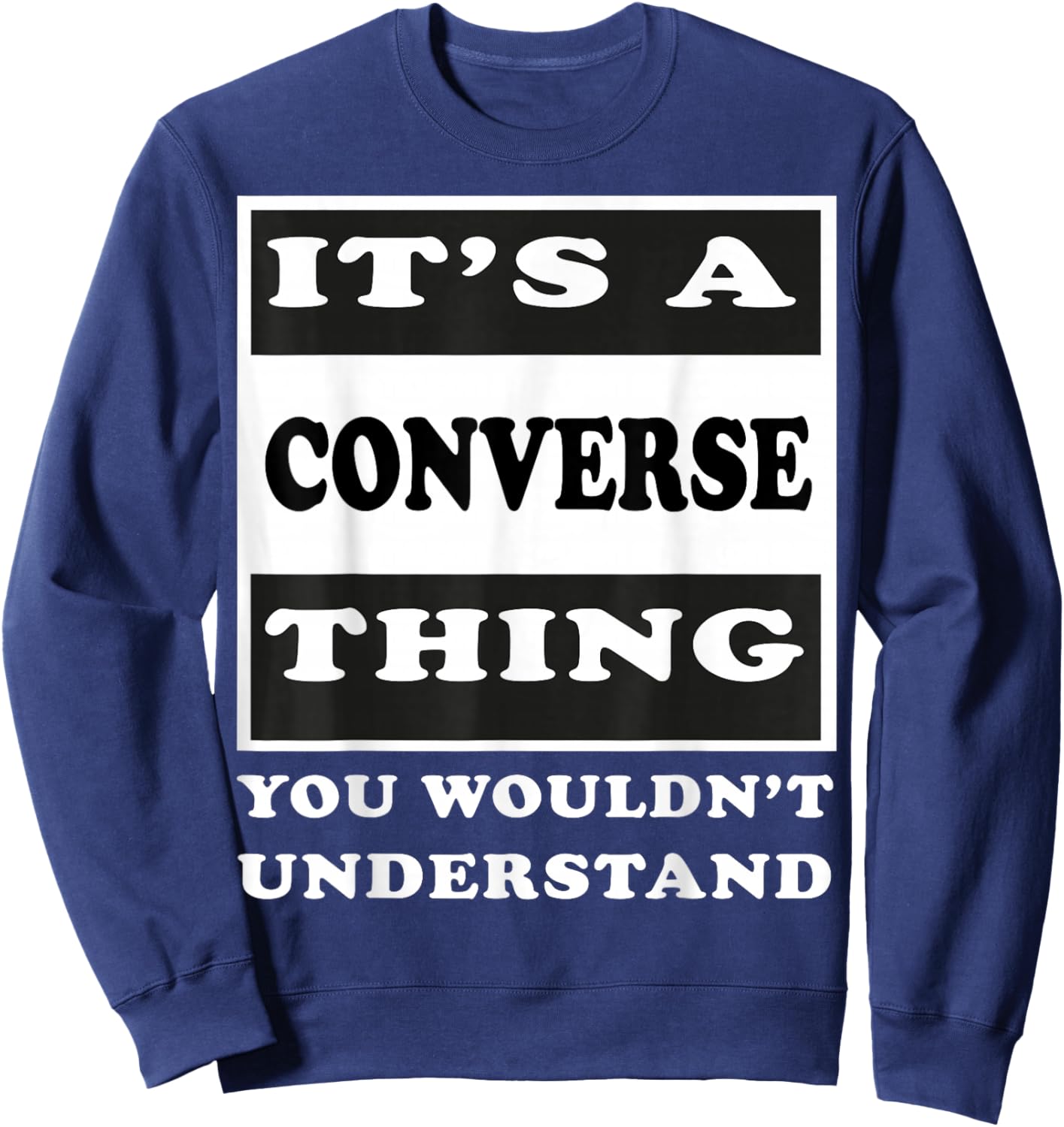 It's A Converse Thing You Wouldn's Understand Funny Quote Sweatshirt - Sweatshirt | Navy