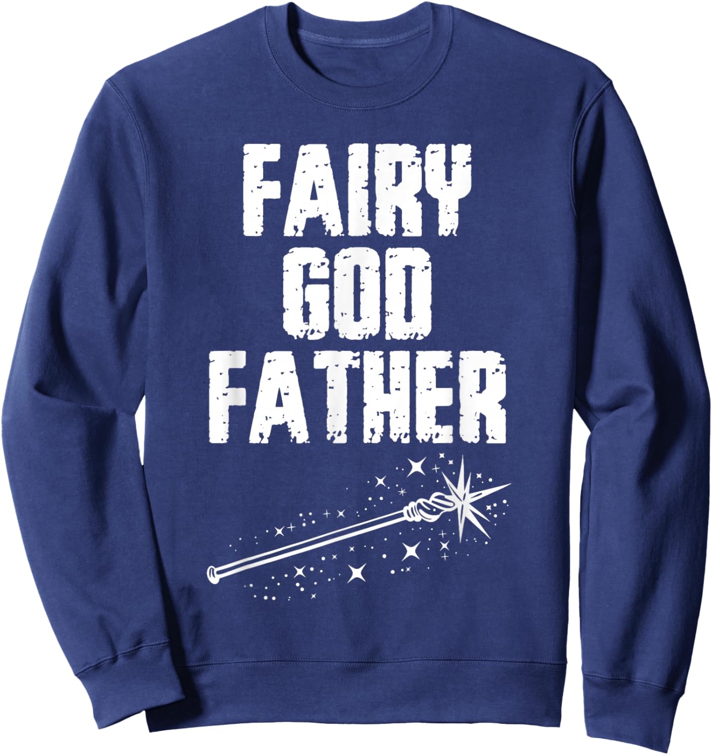 Fairy God Father Funny Godfather Godparent Sweatshirt - Sweatshirt | Navy