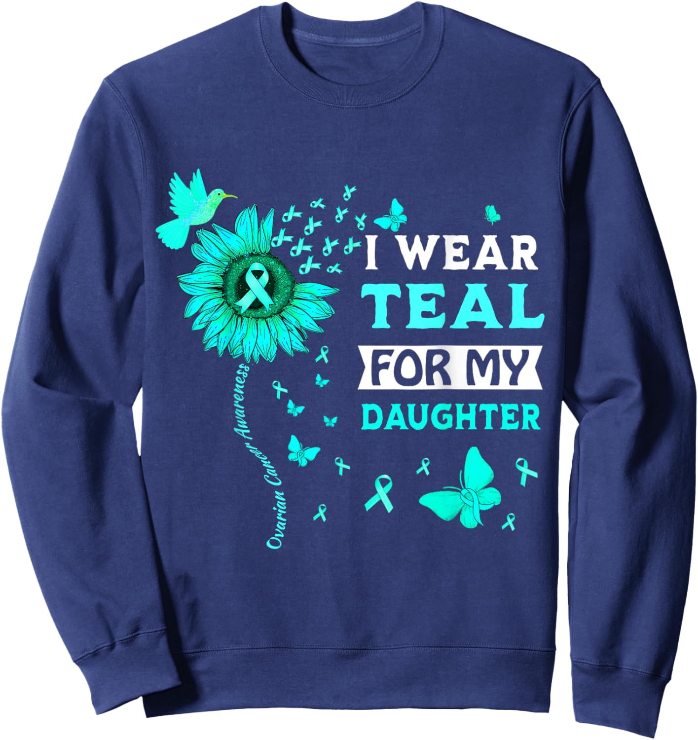 I Wear Teal For My Daughter Ovarian Cancer Awareness Sweatshirt - Sweatshirt | Navy