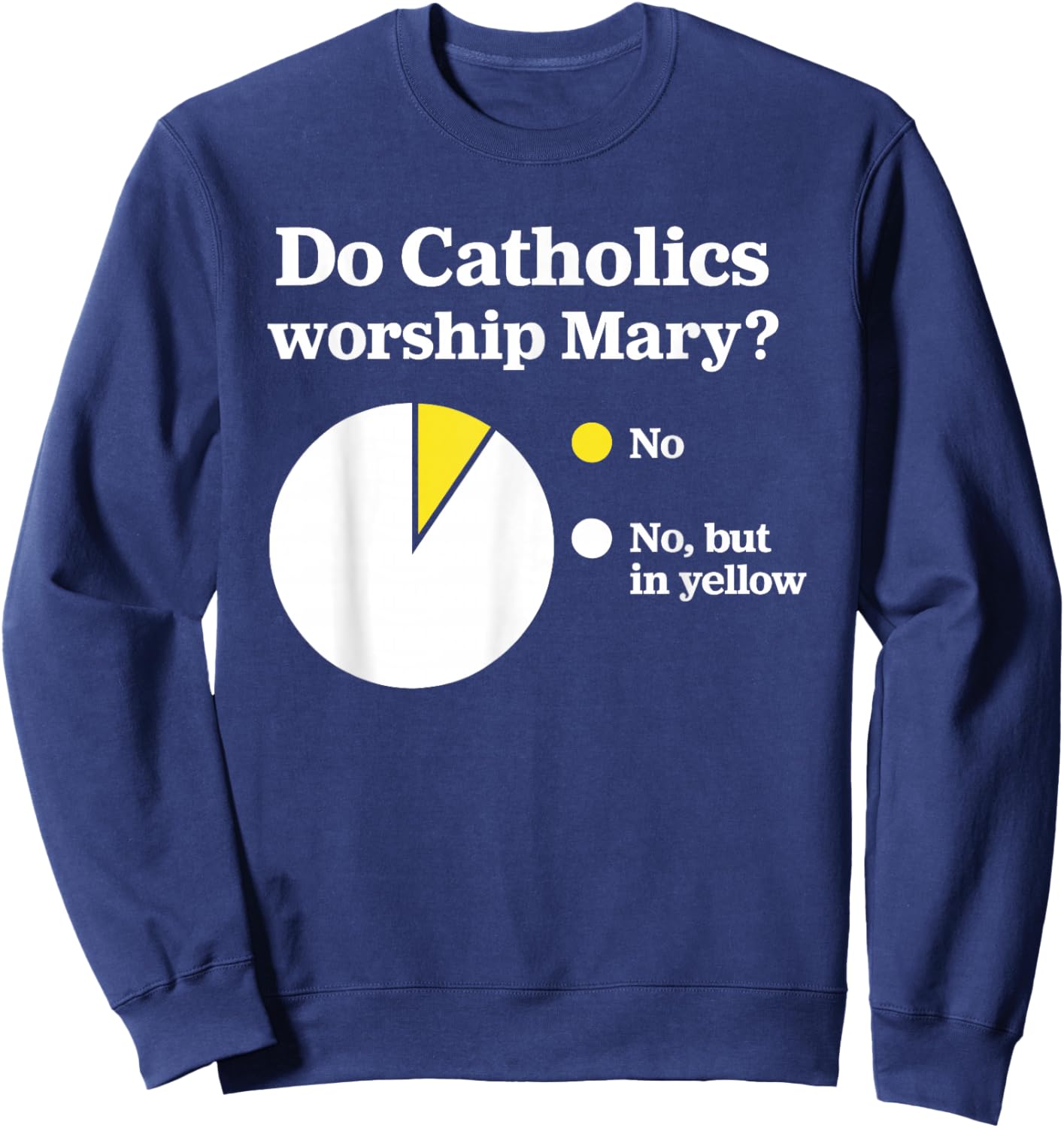 Do Catholics Worship Mary Sweatshirt - Sweatshirt | Navy