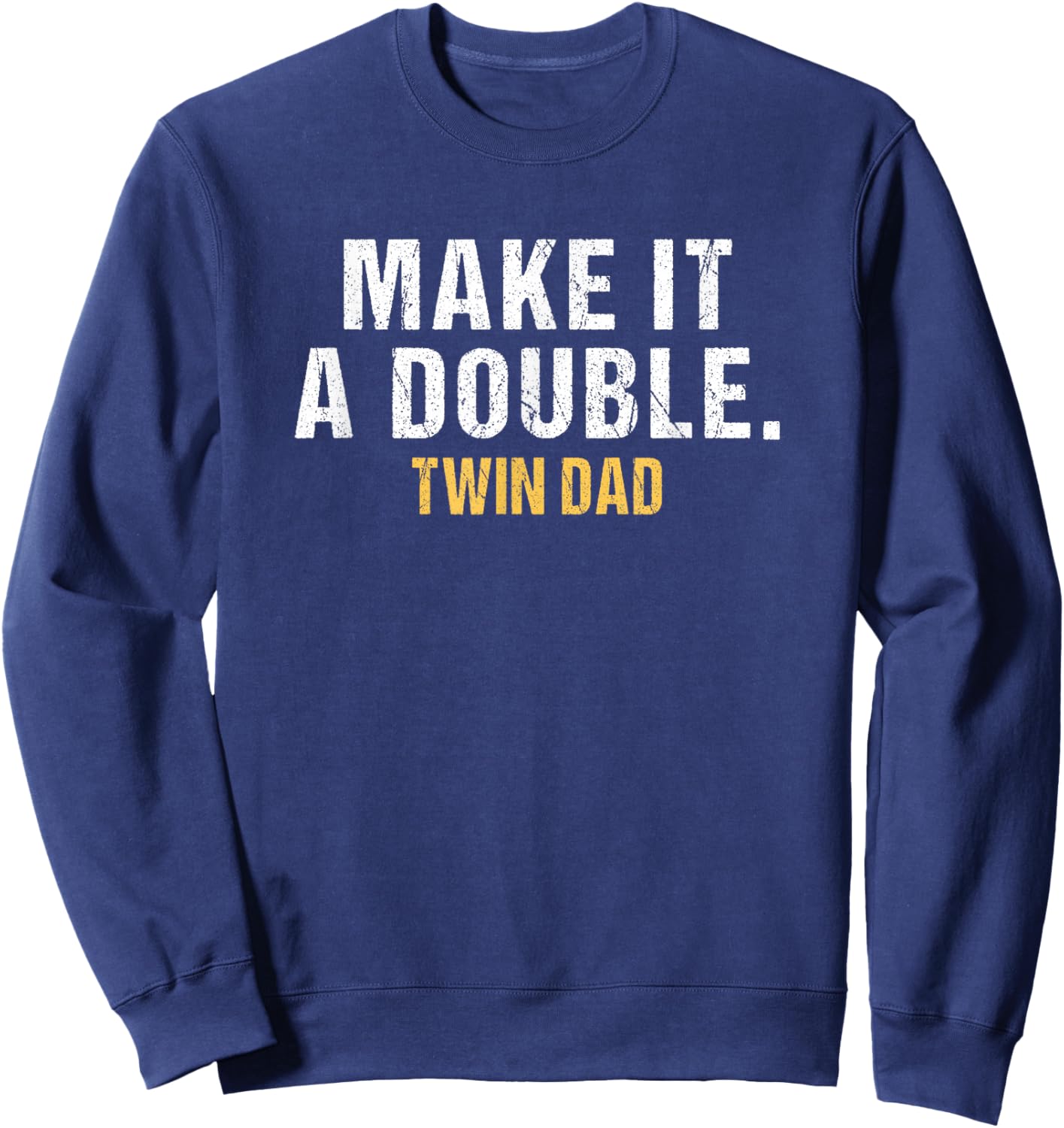 Make it a double Dad of twins Sweatshirt - Sweatshirt | Navy