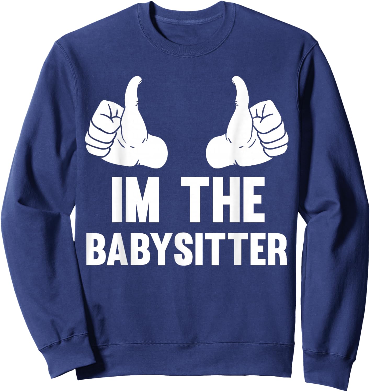Babysitting I'm The Babysitter Funny Baby Sitter Sweatshirt - Sweatshirt | Navy