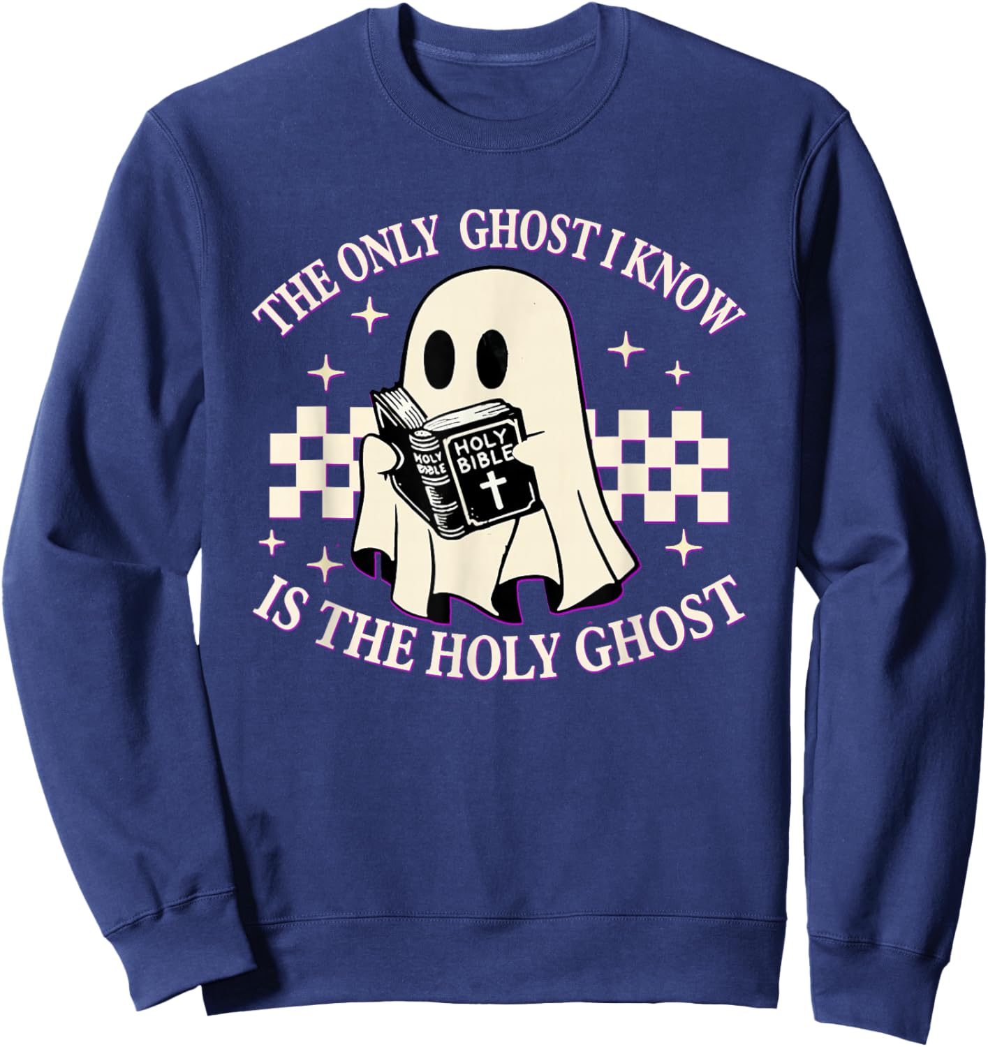 The Only Ghost I Know Is The Holy Ghost Funny Boo Bible Sweatshirt - Sweatshirt | Navy