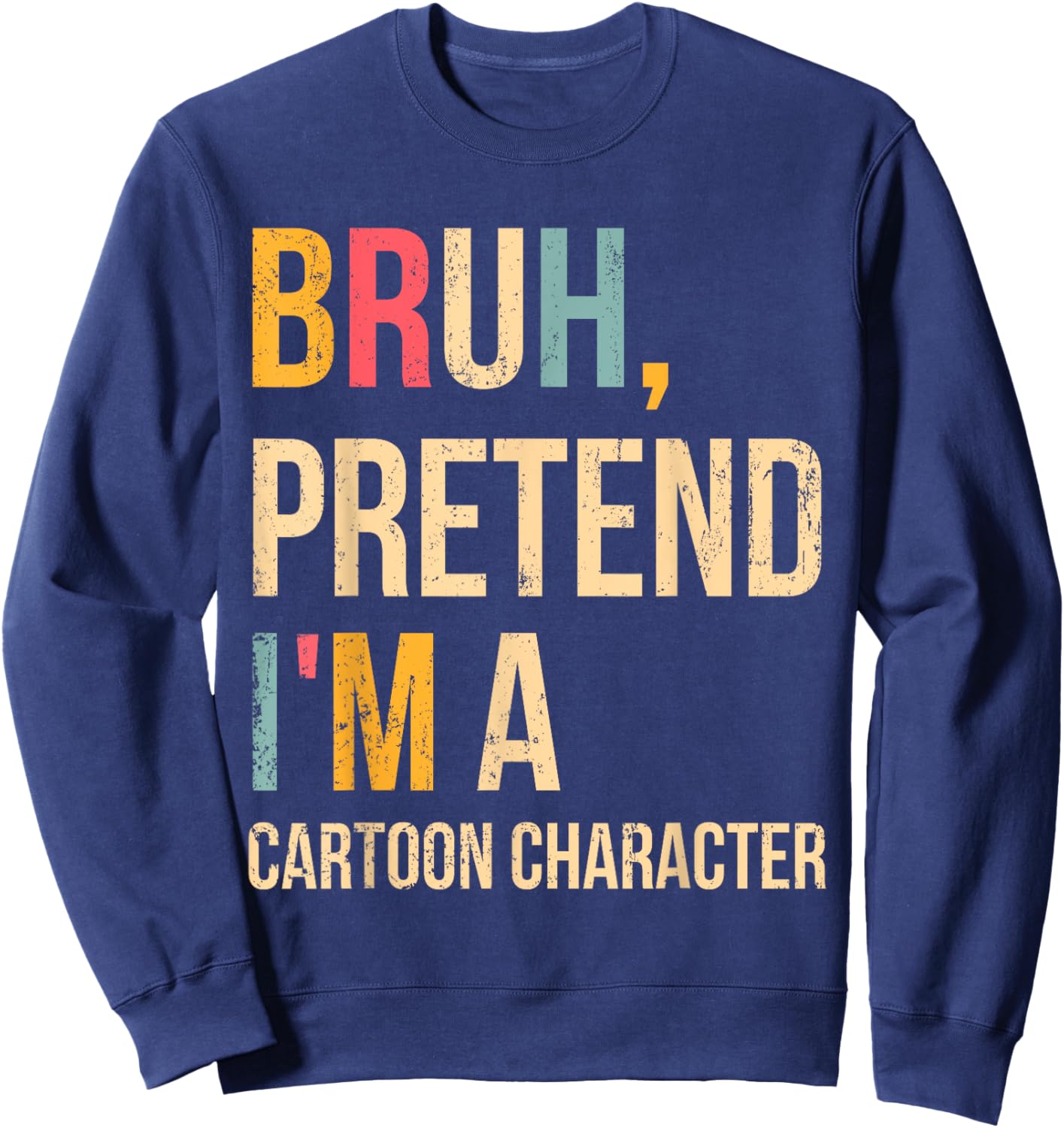Bruh Pretend I'm A Cartoon Character Halloween Costume DIY Sweatshirt - Sweatshirt | Navy