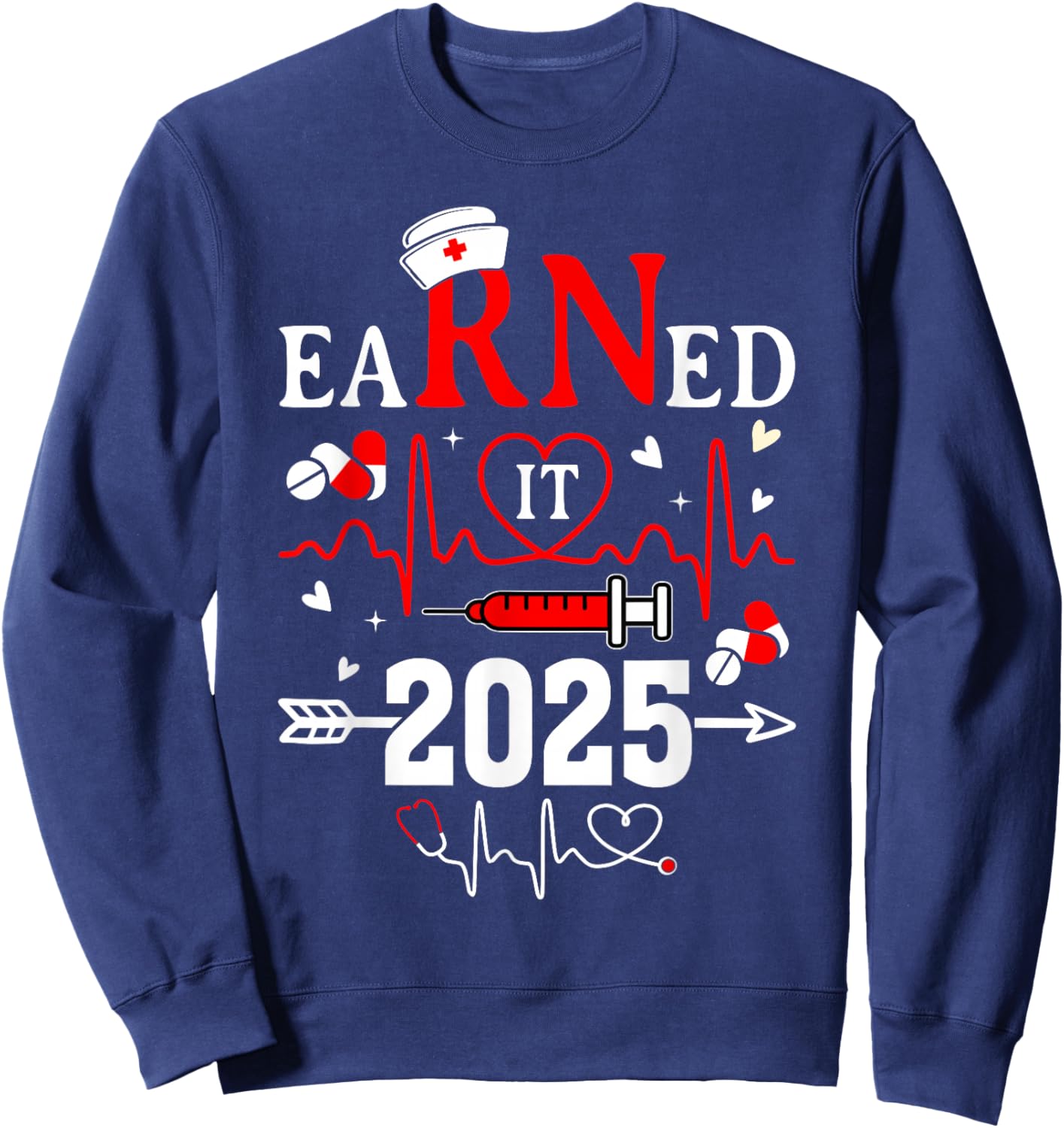 Earned it 2025 For Nurse Graduation or RN LPN Class of 2025 Sweatshirt - Sweatshirt | Navy