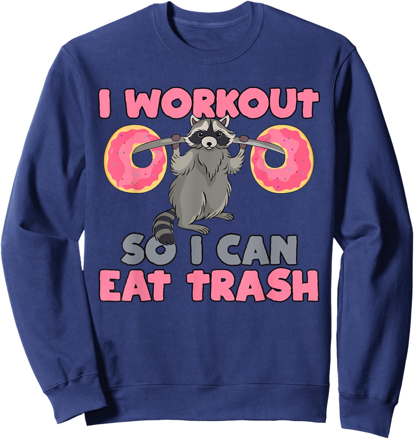 I Workout So I Can Eat Trash Funny Raccoon Sweatshirt - Sweatshirt | Navy