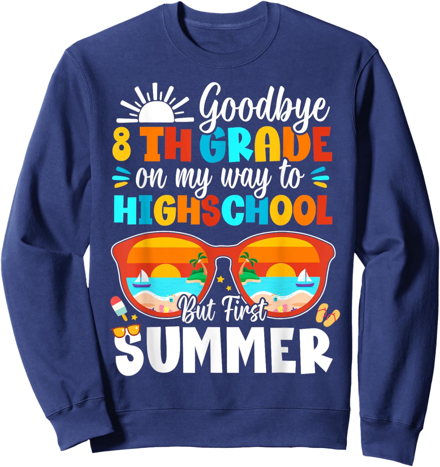 Goodbye 8th Grade Graduation To Highschool Hello Summer Sweatshirt - Sweatshirt | Navy