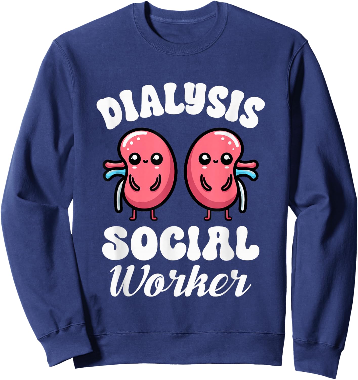 Dialysis Social Worker Kidney Nephrology Health Advocate Sweatshirt - Sweatshirt | Navy