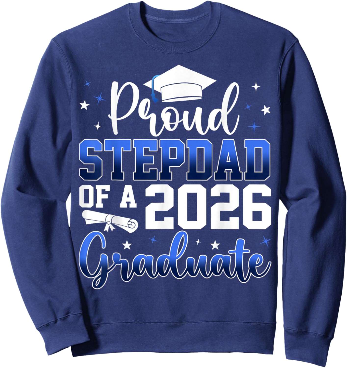 Proud Stepdad of a Class of 2026 Graduate Senior Graduation Sweatshirt - Sweatshirt | Navy