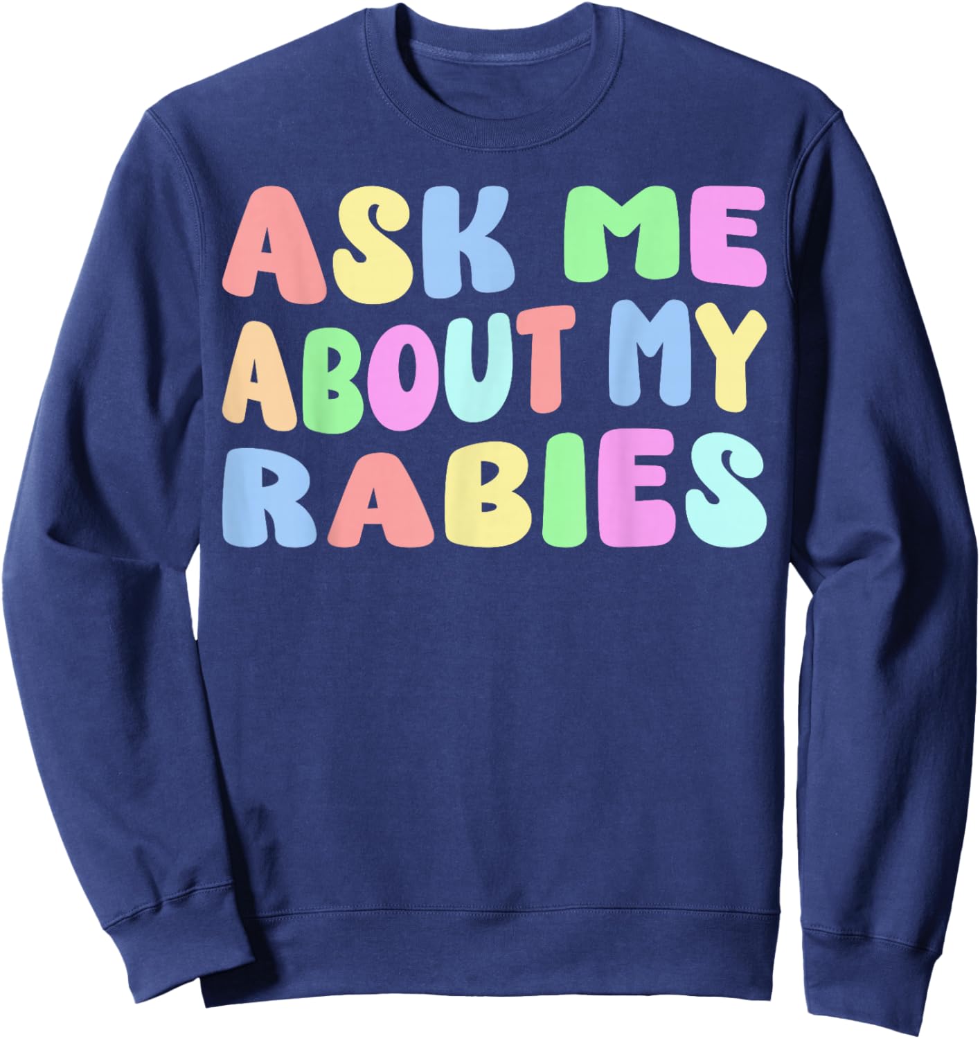 Ask Me About My Rabies | Sarcastic Humor Embarrassing Funny Sweatshirt - Sweatshirt | Navy