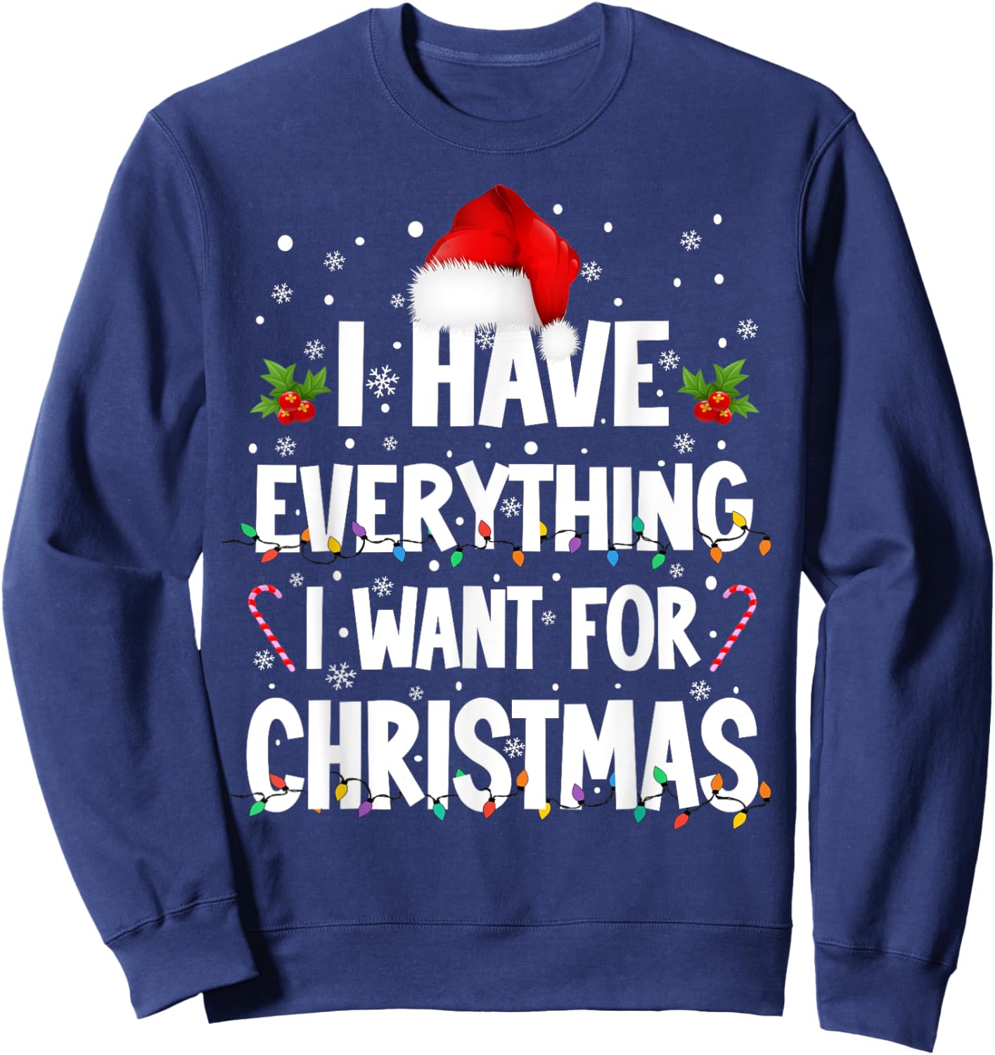 I Have Everything I Want For Christmas Its Me I'm Everything Sweatshirt - Sweatshirt | Navy