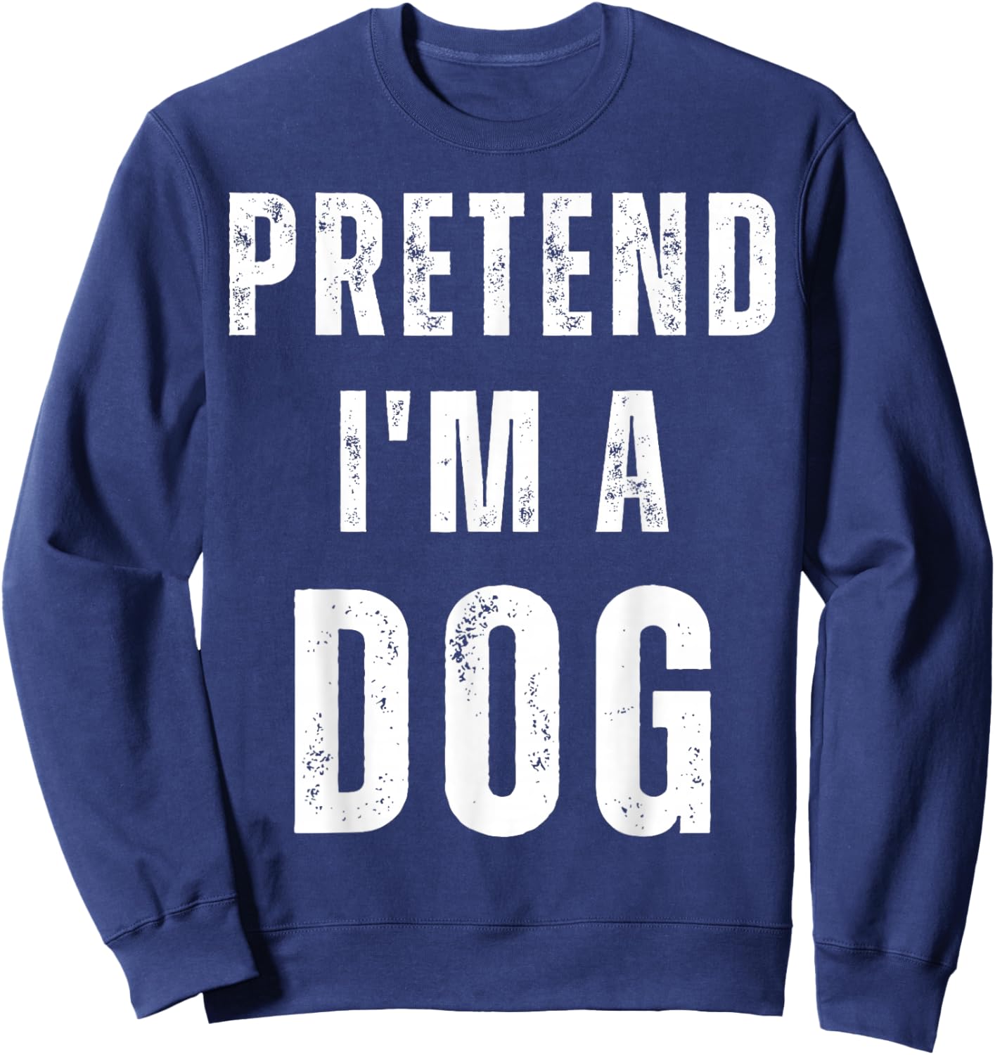 Pretend I'm a Dog Matching Costume Funny Halloween Sweatshirt - Sweatshirt | Navy