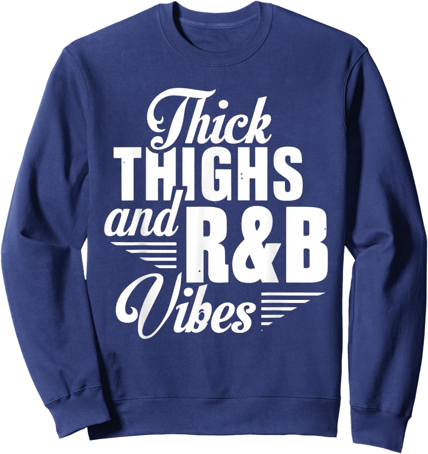 Thick Thighs And R&B Vibes Hip Hop Sweatshirt - Sweatshirt | Navy