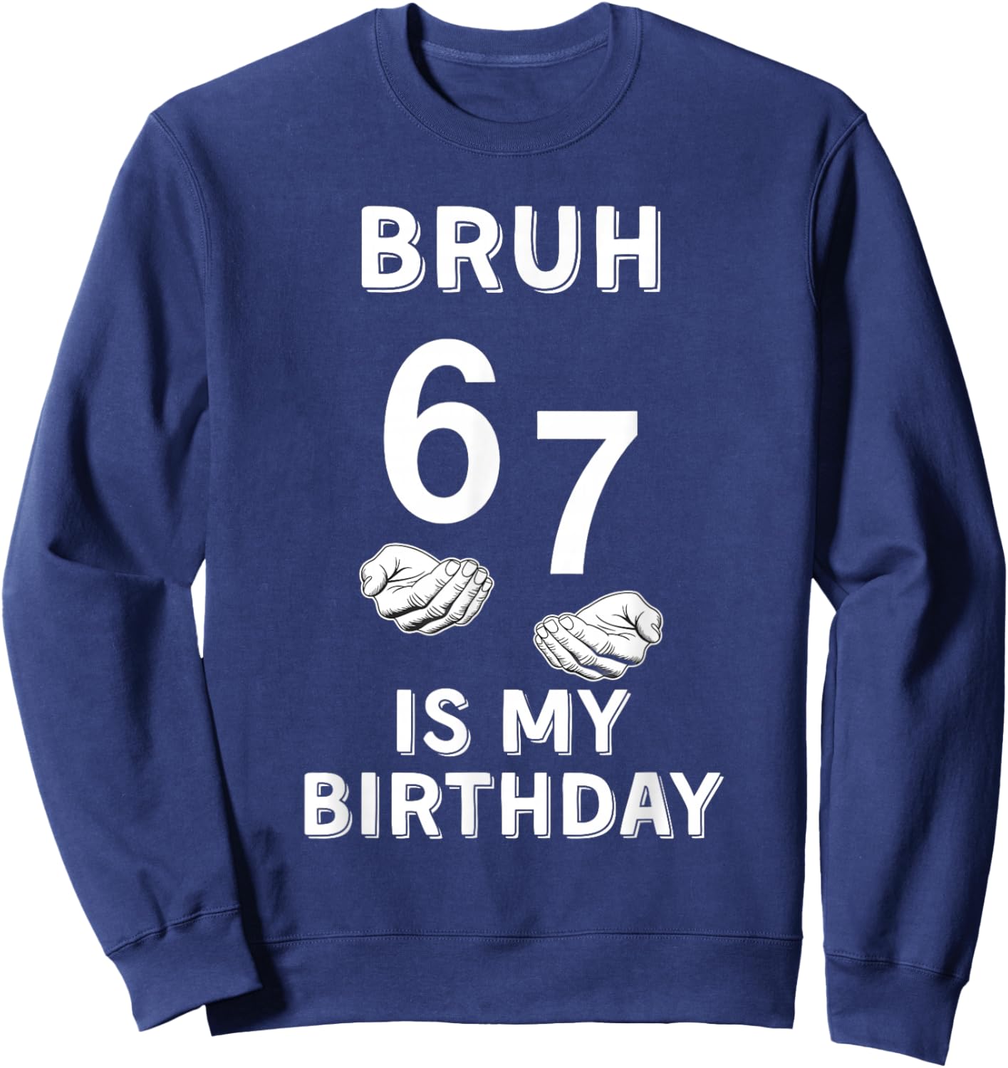 67 is My Birthday June 7th Birthday 6/7 Sweatshirt - Sweatshirt | Navy