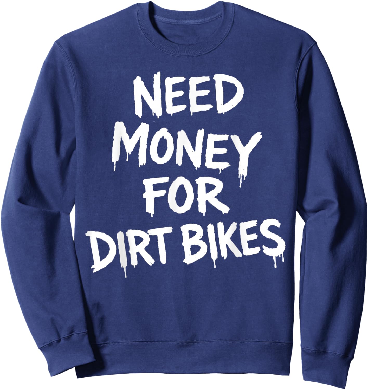 Need Money for Dirtbikes Sweatshirt - Sweatshirt | Navy
