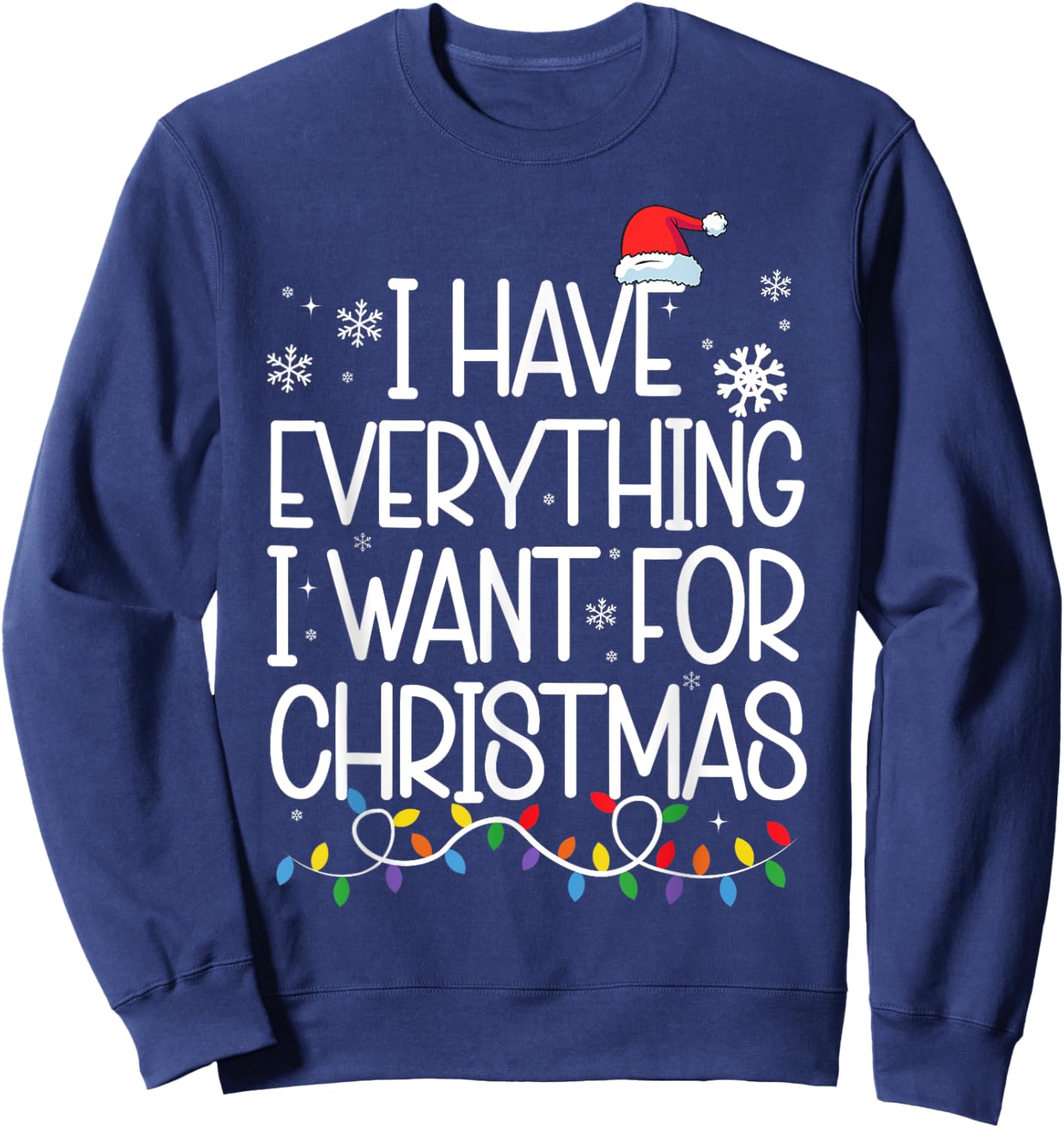 I Have Everything I Want For Christmas Its Me I'm Everything Sweatshirt - Sweatshirt | Navy