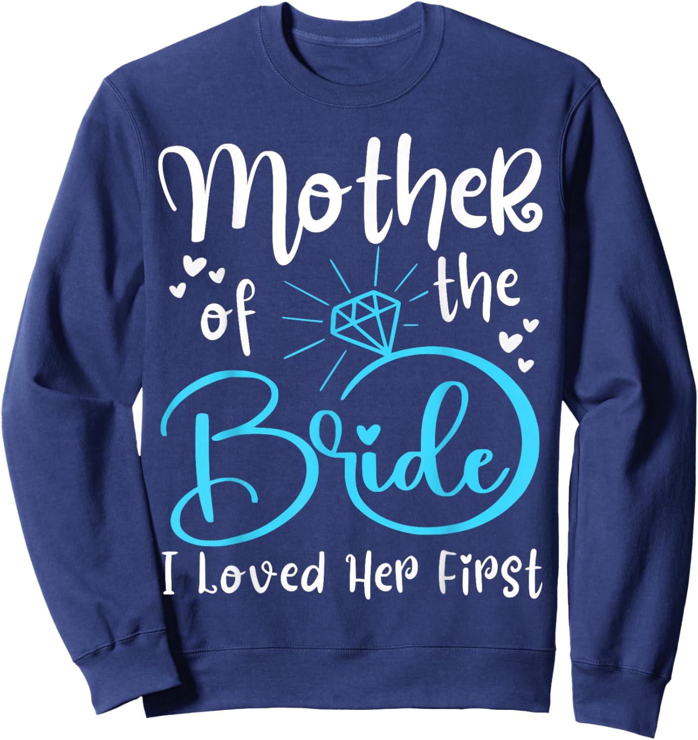Mother of The Bride I Loved Her First Sweatshirt - Sweatshirt | Navy